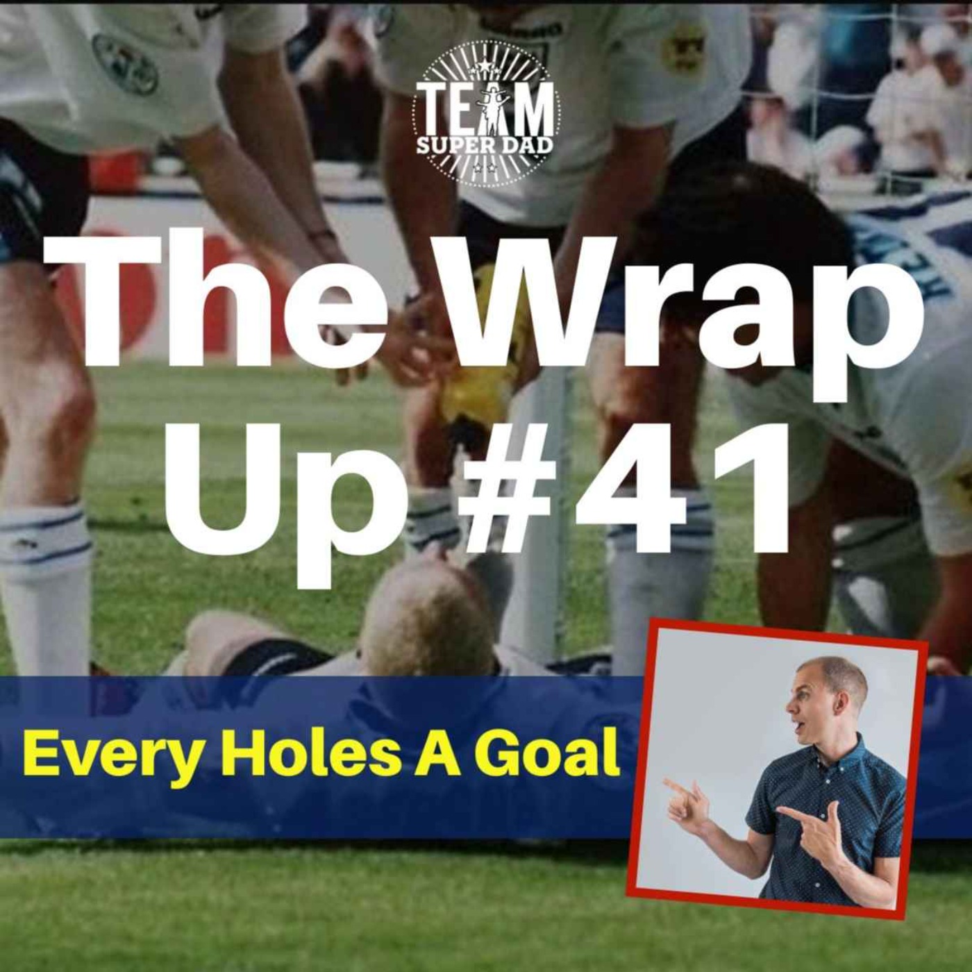 Every Holes A Goal - The Wrap Up #41