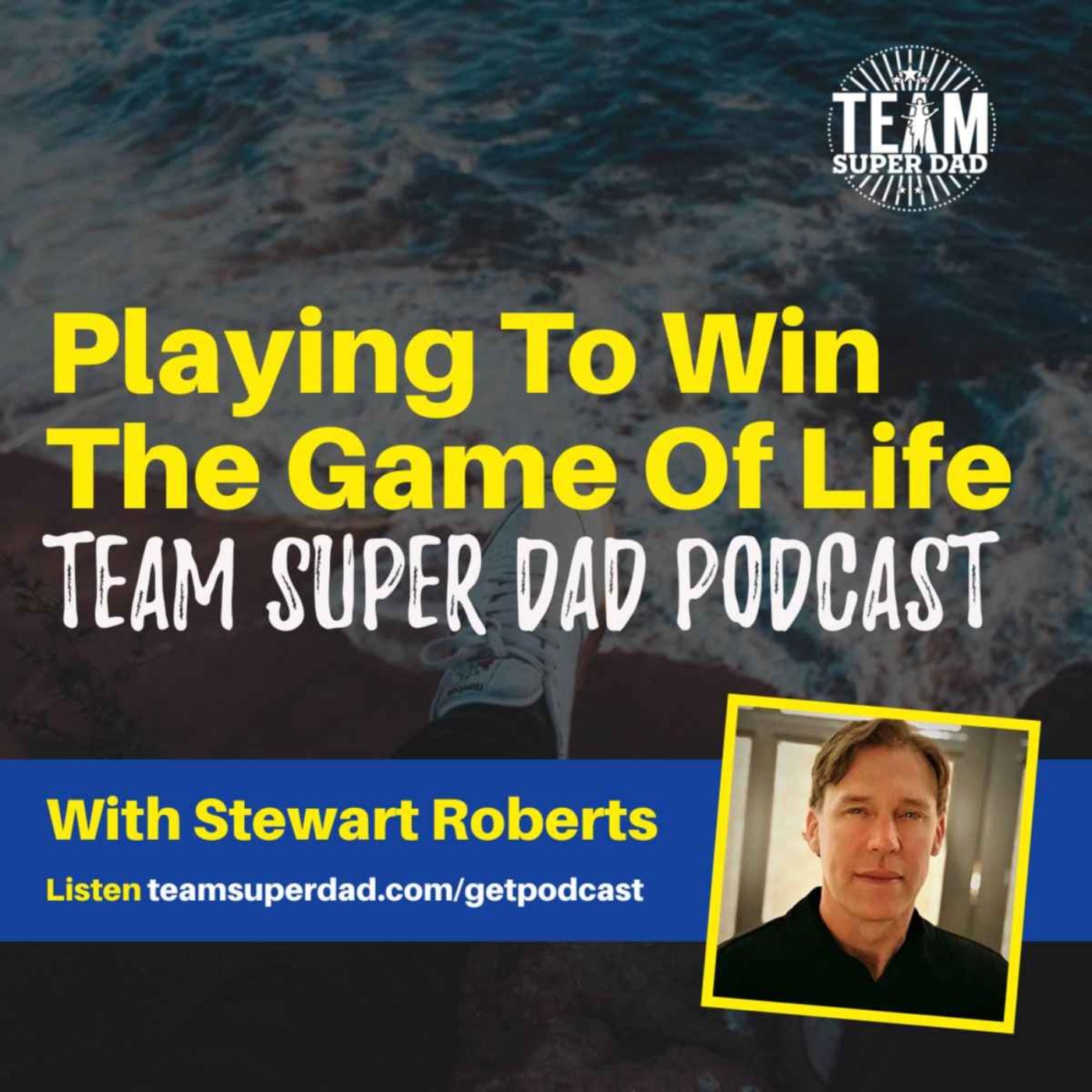 Playing To Win The Game Of Life with Stewart Roberts