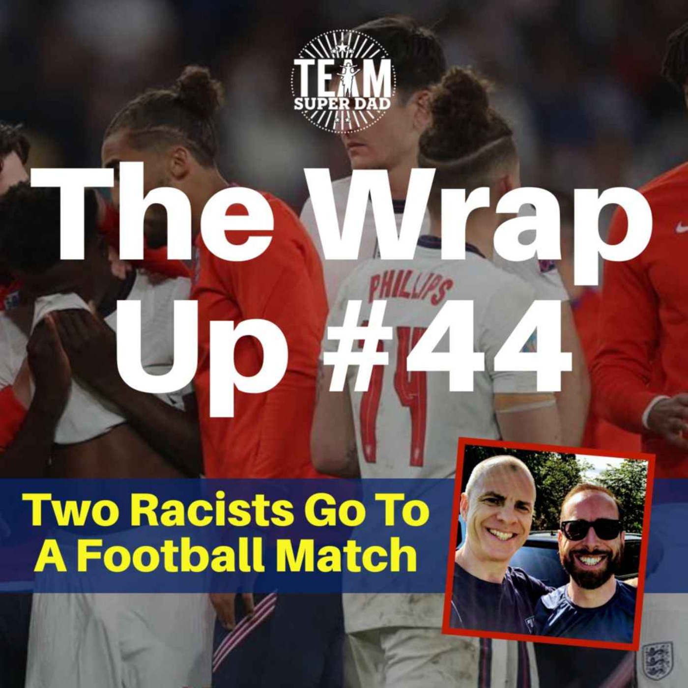 Two Racists Go To A Football Match - The Wrap Up #44