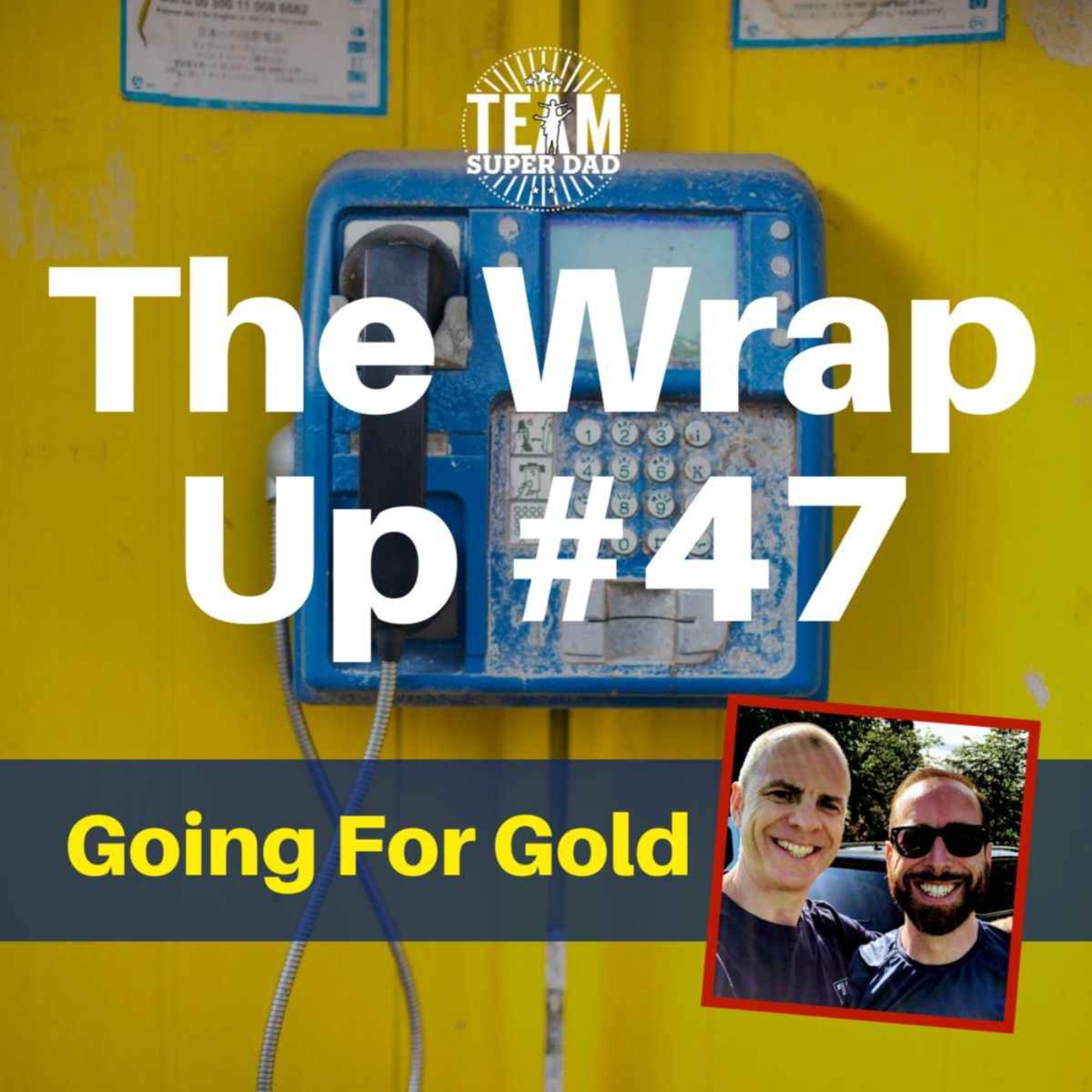 Going For Gold - The Wrap Up #47