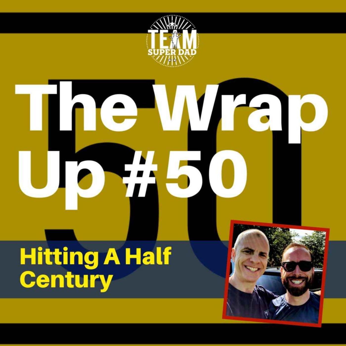The BIG 5-0 - the Wrap Up hits 50