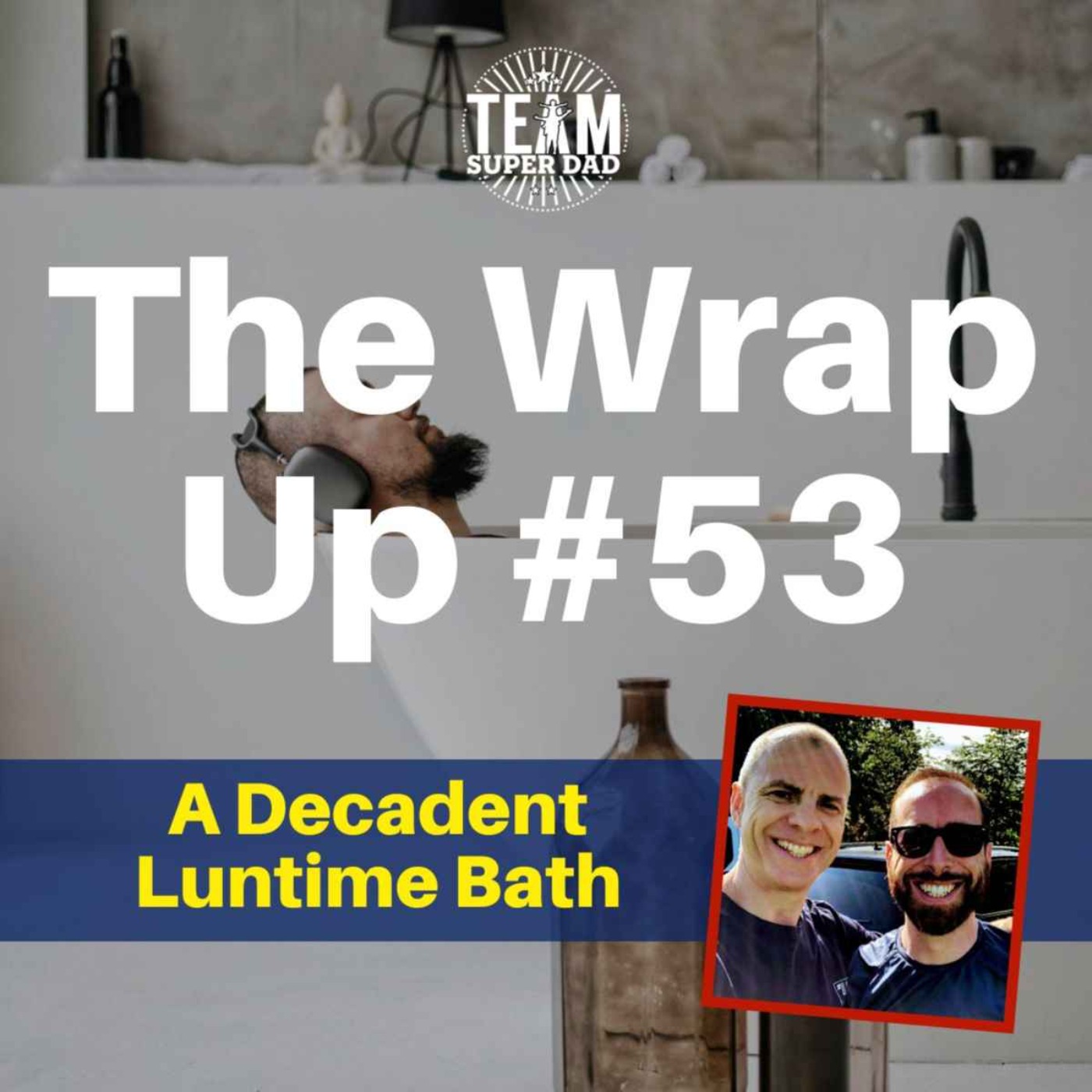 A Decadent Lunch Time Bath - it's the Wrap Up #53