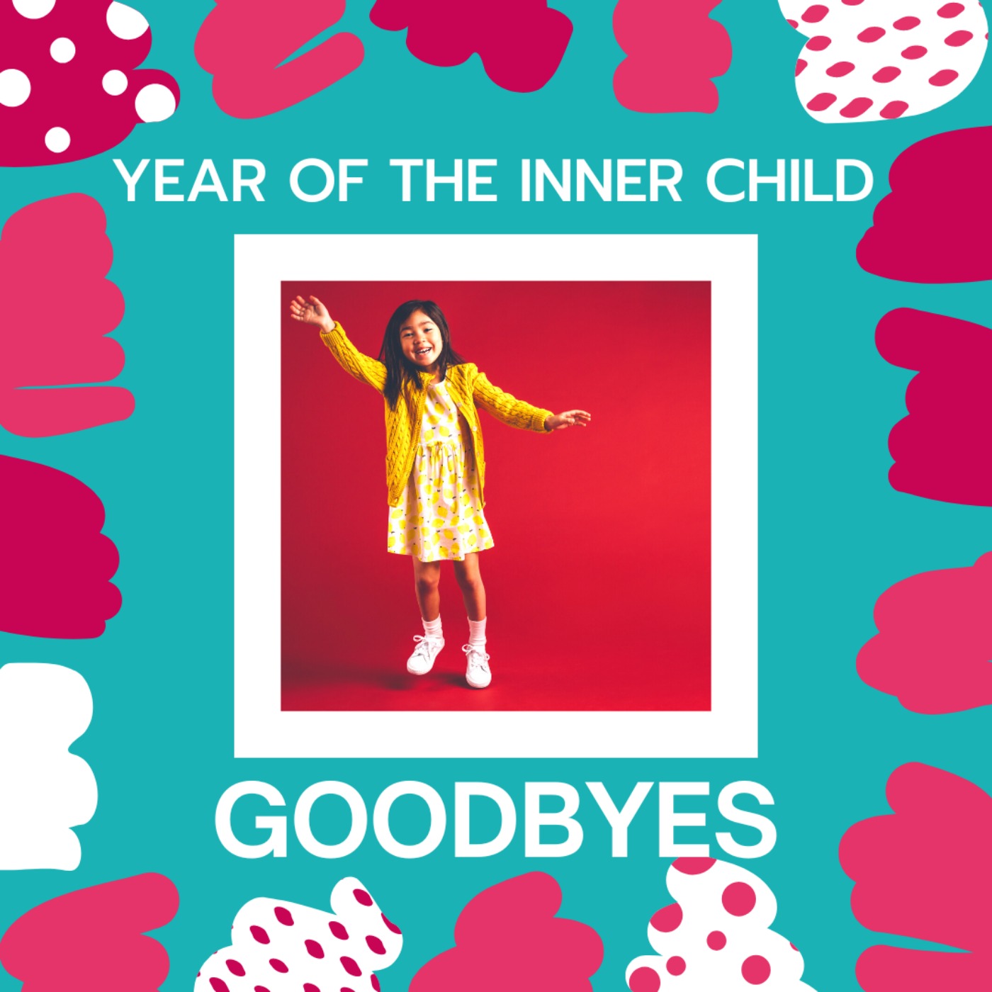 Year of the Inner Child: Goodbyes