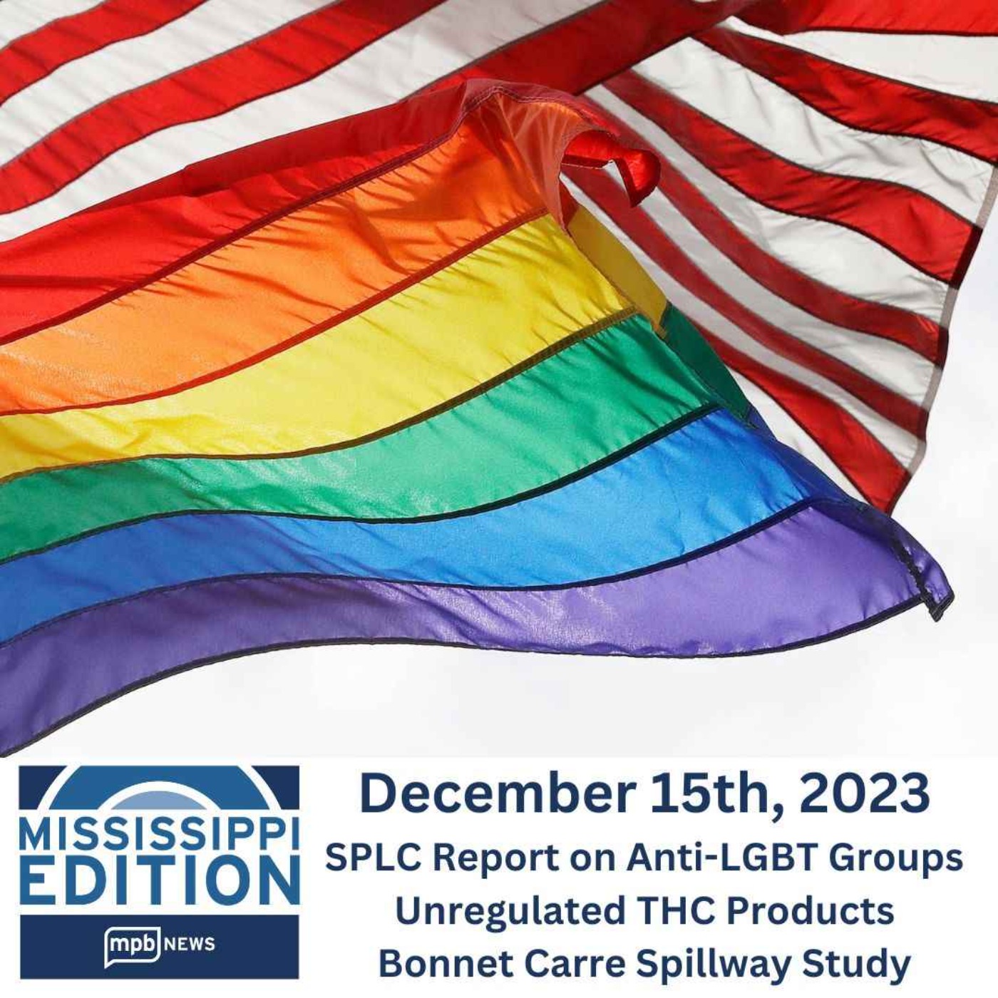 12/15/2023: SPLC on Anti-LGBTQ Groups | Unregulated THC Products | Bonnet Carre Spillway
