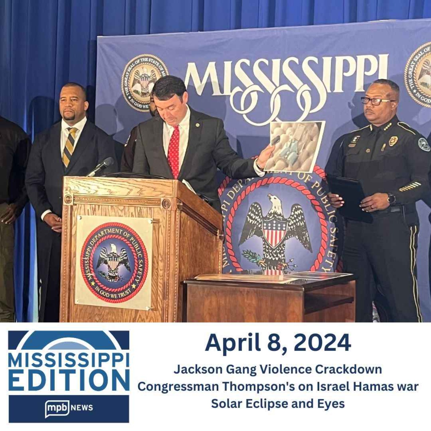 cover art for 04/08/2024: Jackson Gang Violence Crackdown | Congressman Thompson's words on Israel Hamas war | Solar Eclipse and Eyes