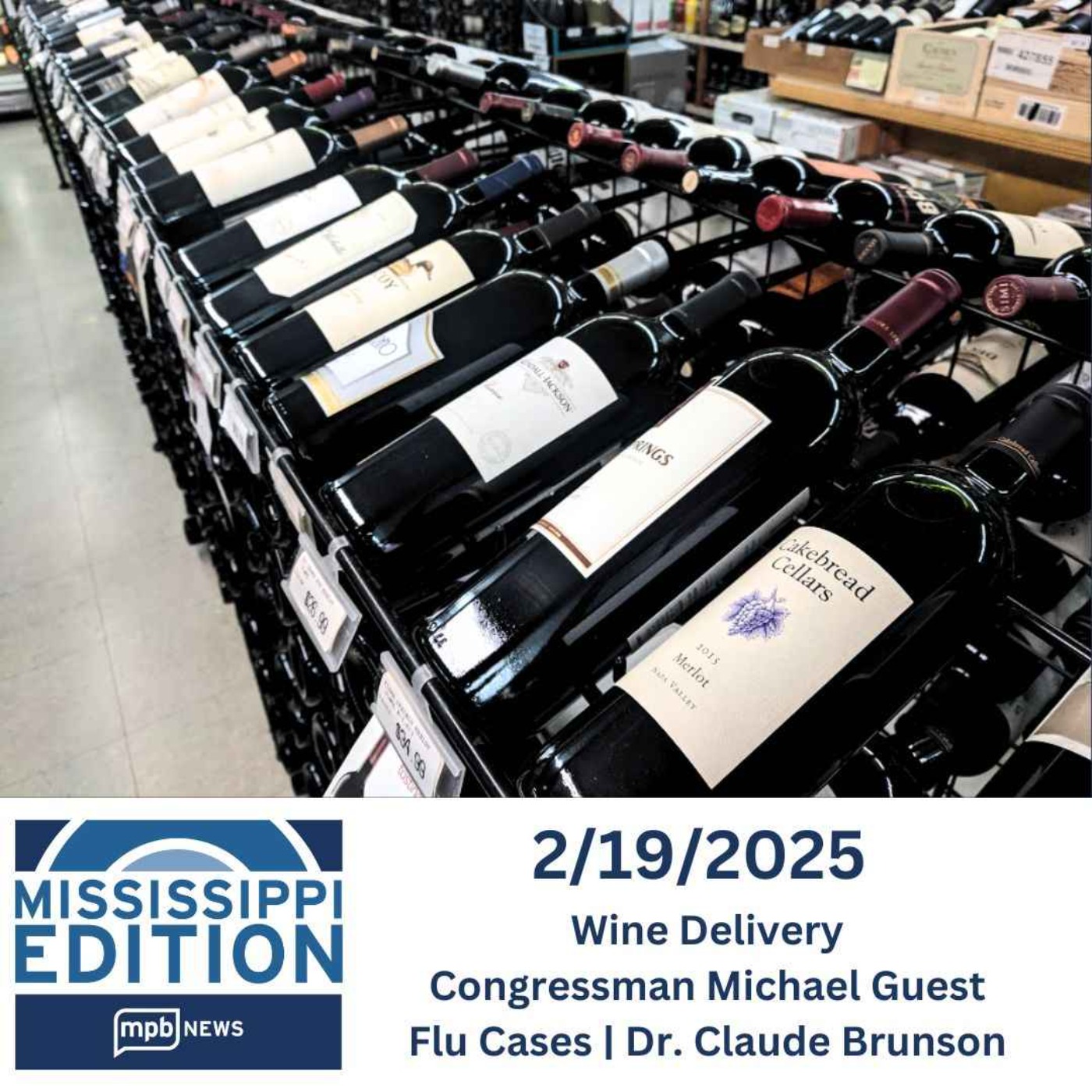 2/19/2025: Wine Delivery | Congressman Michael Guest | Flu Cases | Dr. Claude Brunson