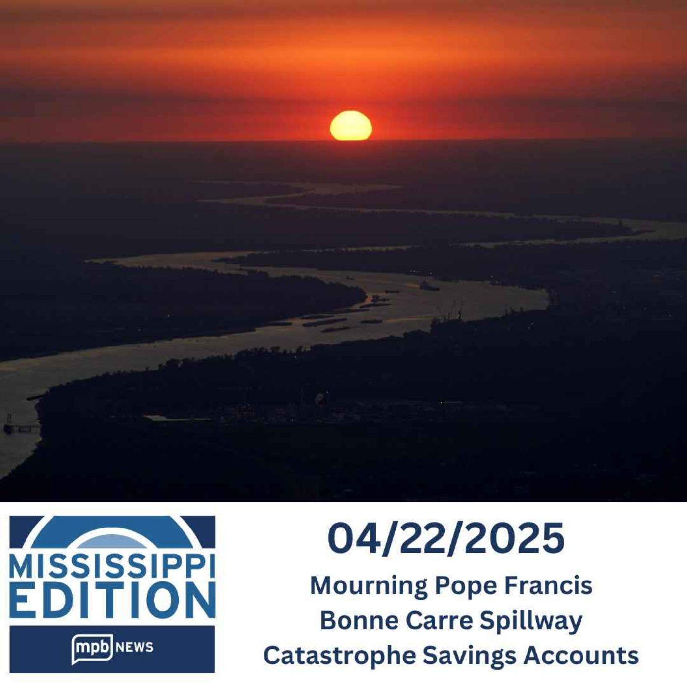 04/22/2025: Mourning Pope Francis | Bonne Carre Spillway | Catastrophe Savings Accounts