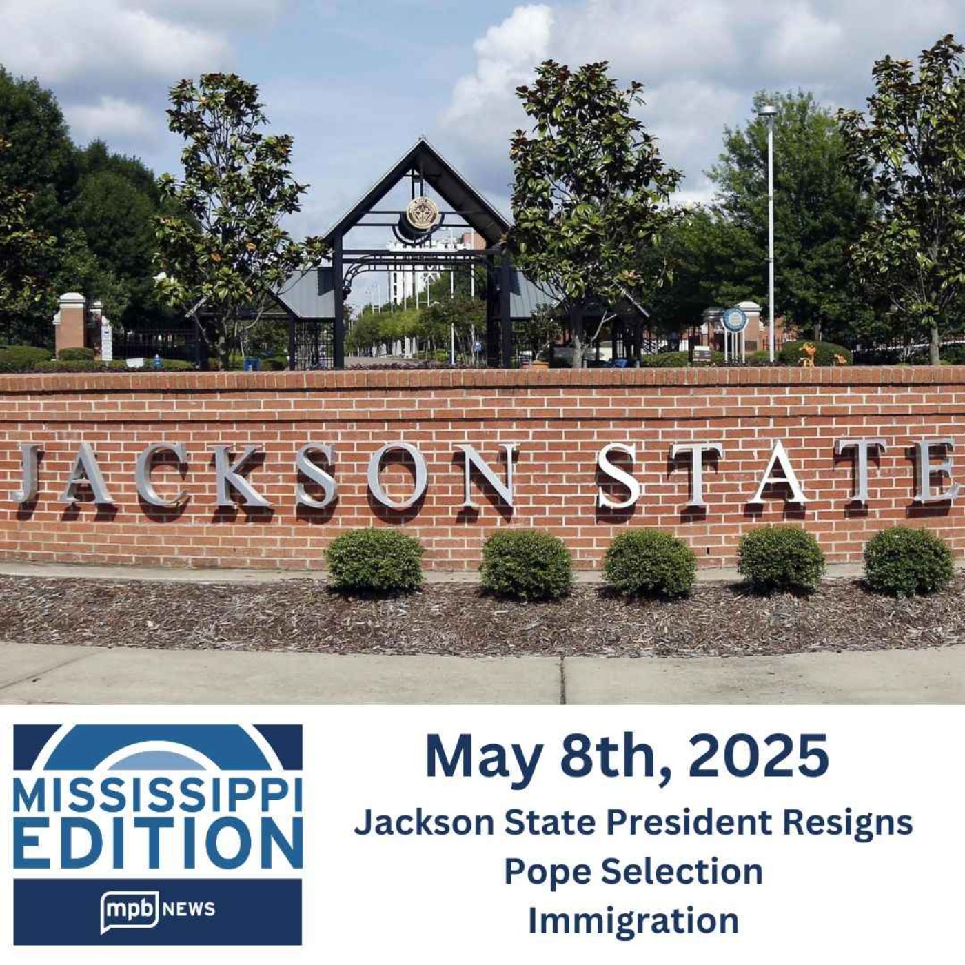 05/08/2025: Jackson State President Resigns | Pope Selection | Immigration
