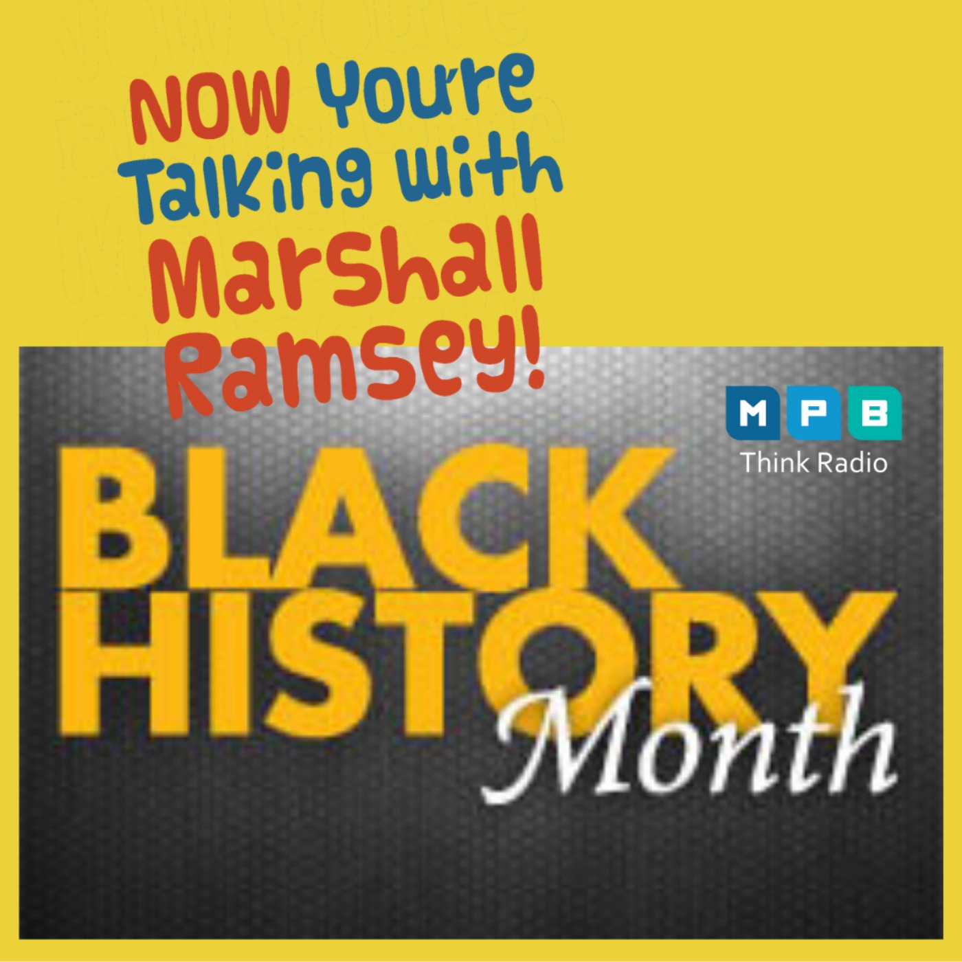 Now You're Talking w/ Marshall Ramsey | Black History Month w/ Hezekiah Watkins and Gwen Harmon