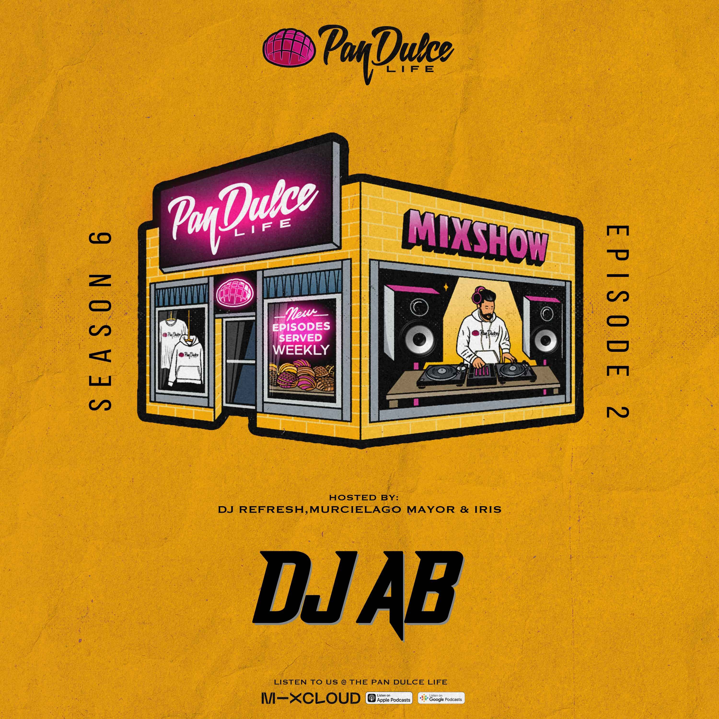 "The Pan Dulce Life" With DJ Refresh - Season 6 Episode 2 Feat. DJ AB