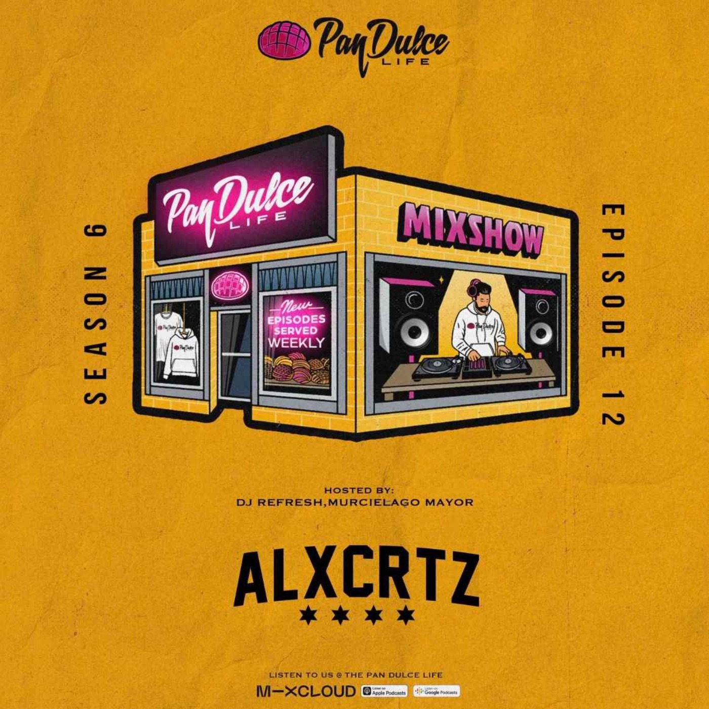 "The Pan Dulce Life" With DJ Refresh - Season 6 Episode 12 Feat. DJ Zay & ALX CRTZ