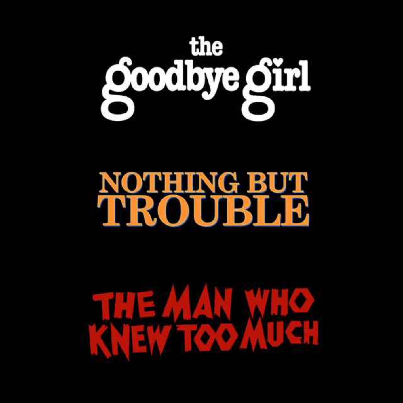 cover art for 3 films à voir : The Goodbye Girl, Nothing But Trouble, The Man Who Knew Too Much.