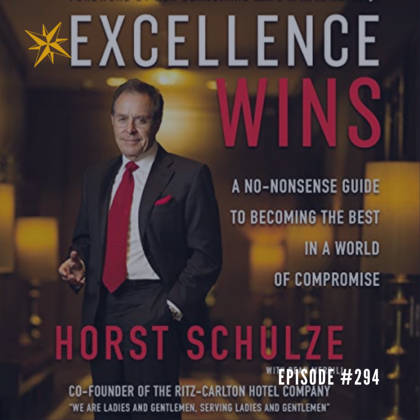 #294: Horst Schulze - The Ritz - Excellence Wins