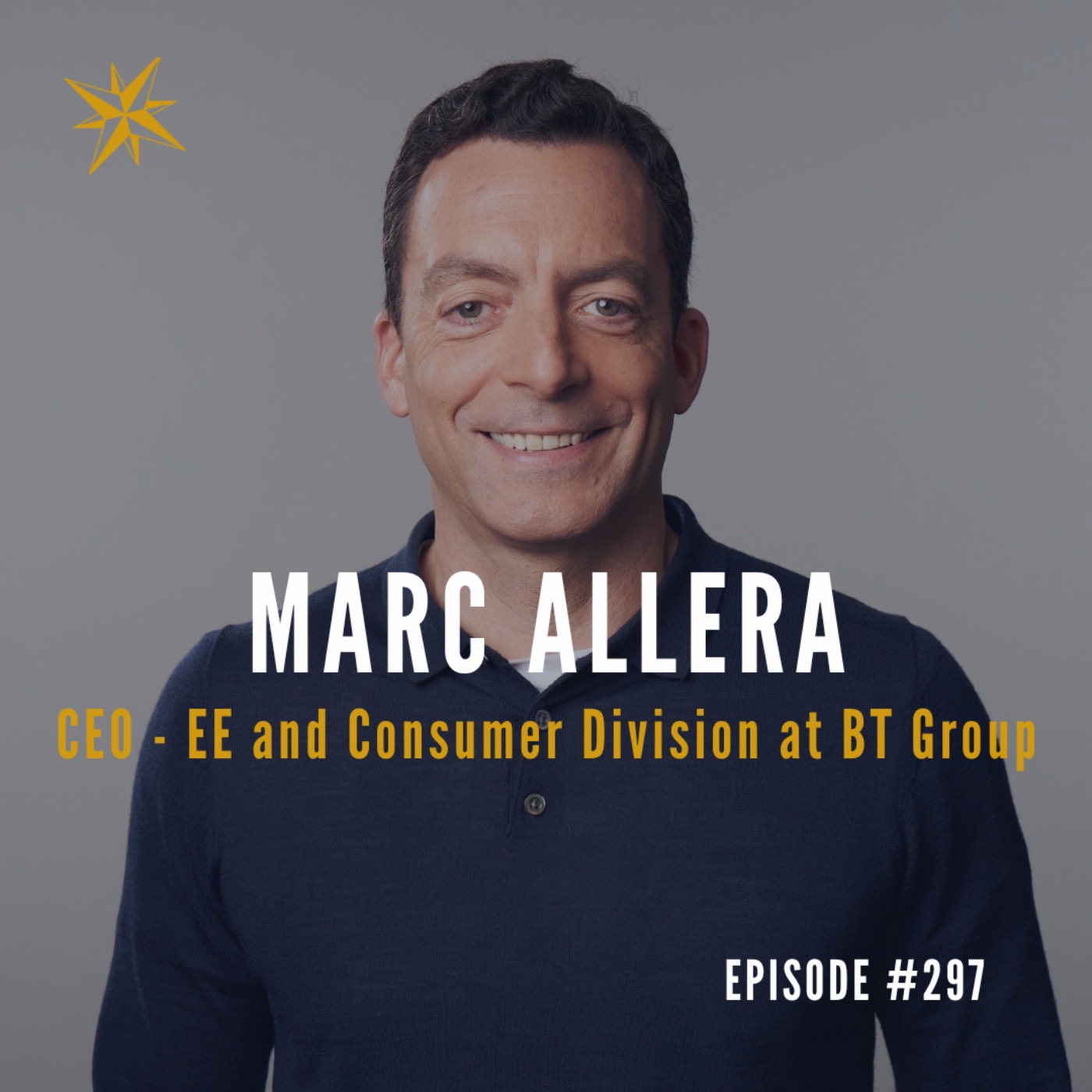 #297: Marc Allera: CEO - EE and Consumer Division at BT Group