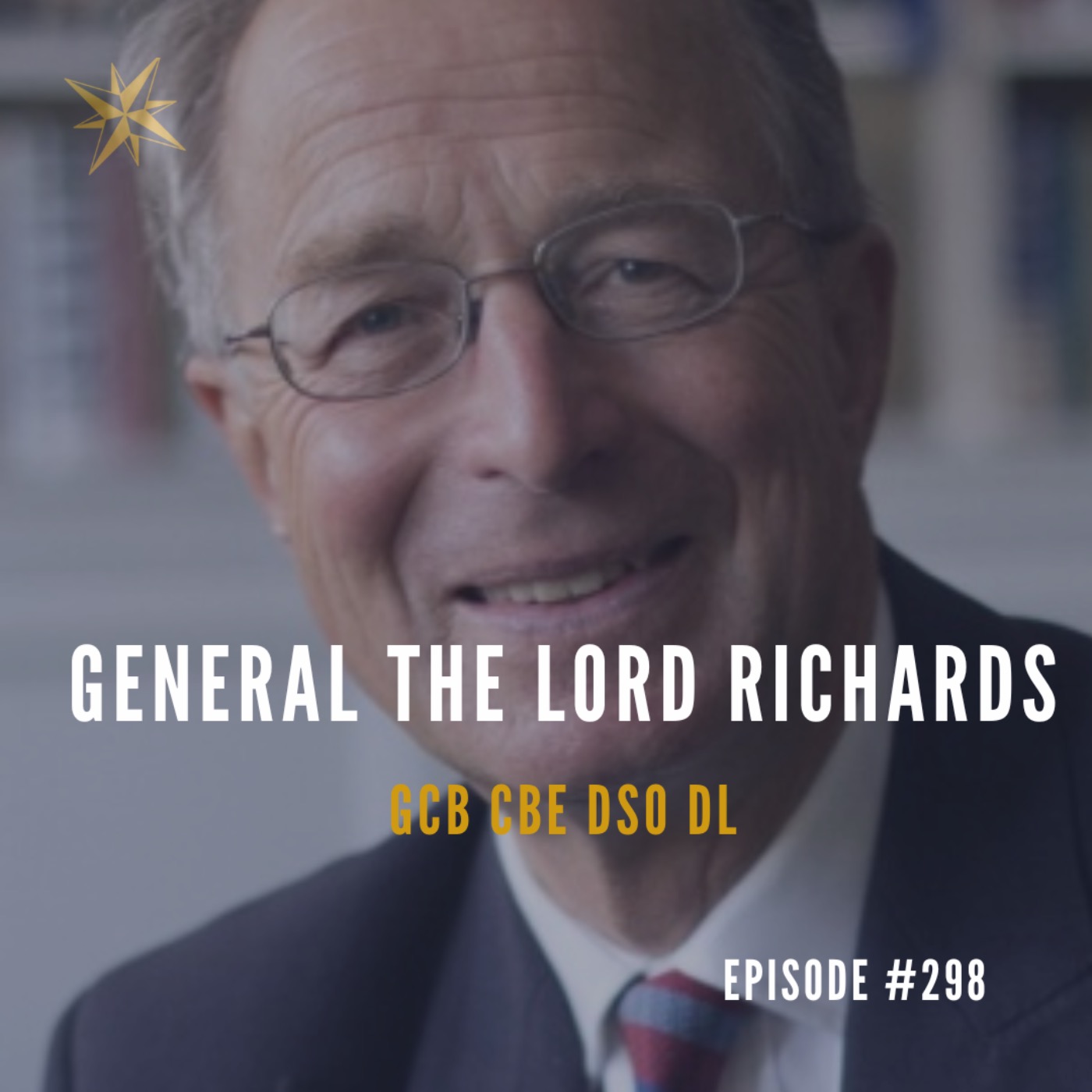 cover art for #298: General The Lord Richards of Herstmonceux GCB CBE DSO DL -