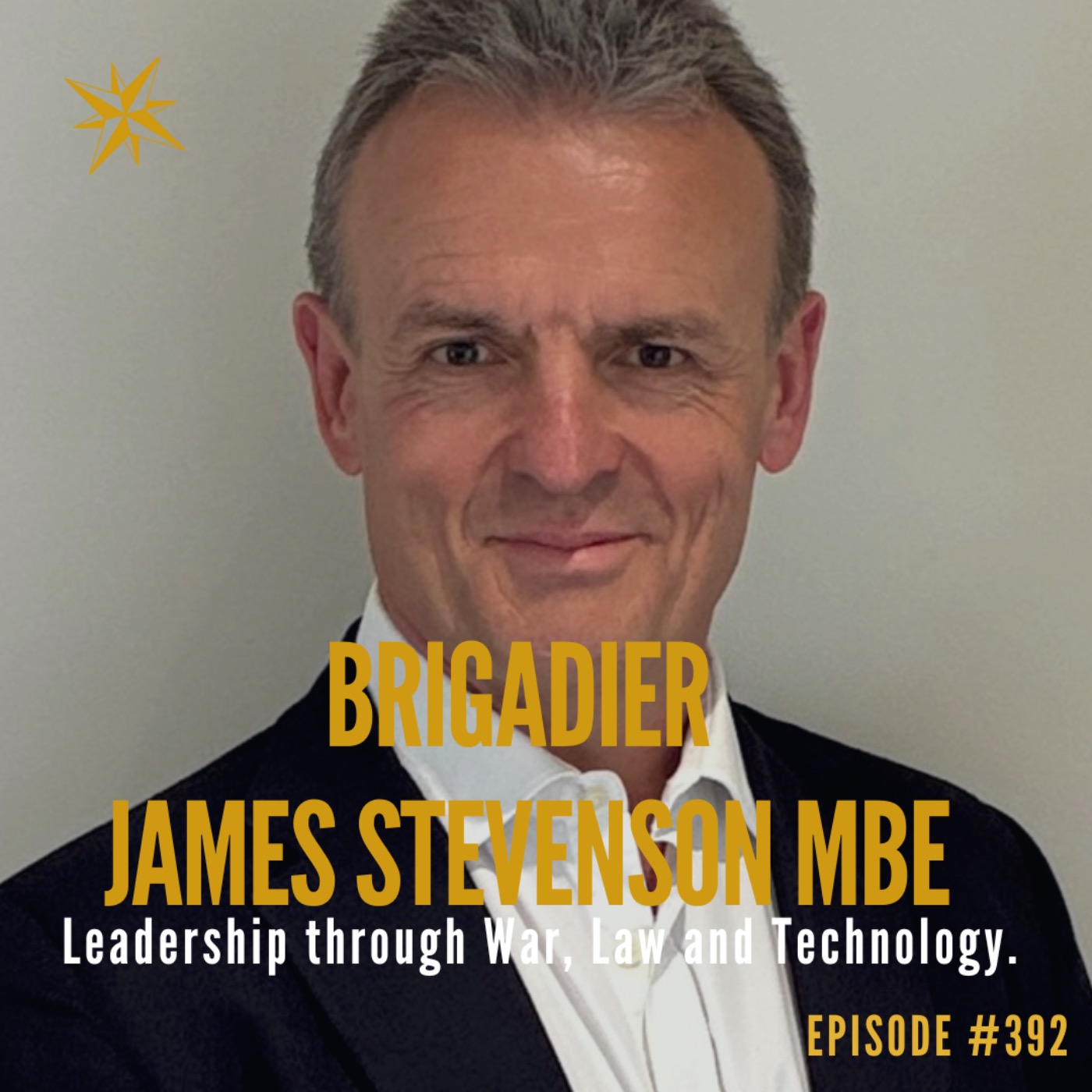 392. Leadership through War, Law and Technology with Brigadier James Stevenson 392. Leadership through War, Law and Technology with Brigadier James Stevenson