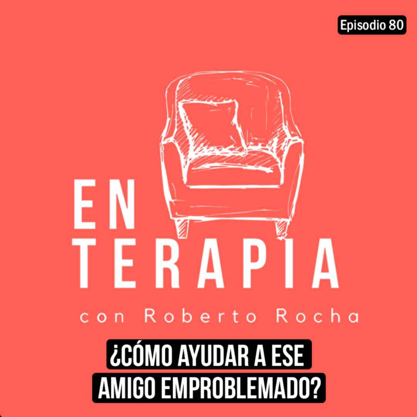 Ep 80 ¿Cómo ayudar a ese amigo emproblemado?