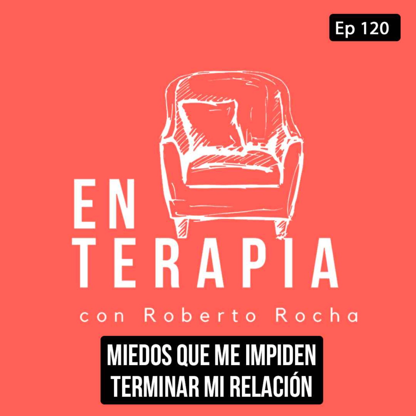 Ep 120 Miedos que me impiden terminar mi relación