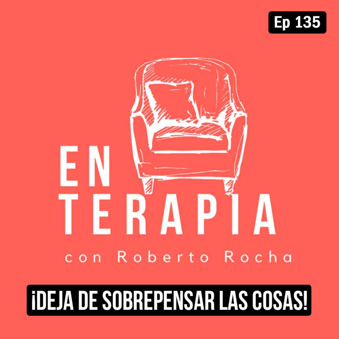 Ep 135 ¡Deja de sobrepensar las cosas!