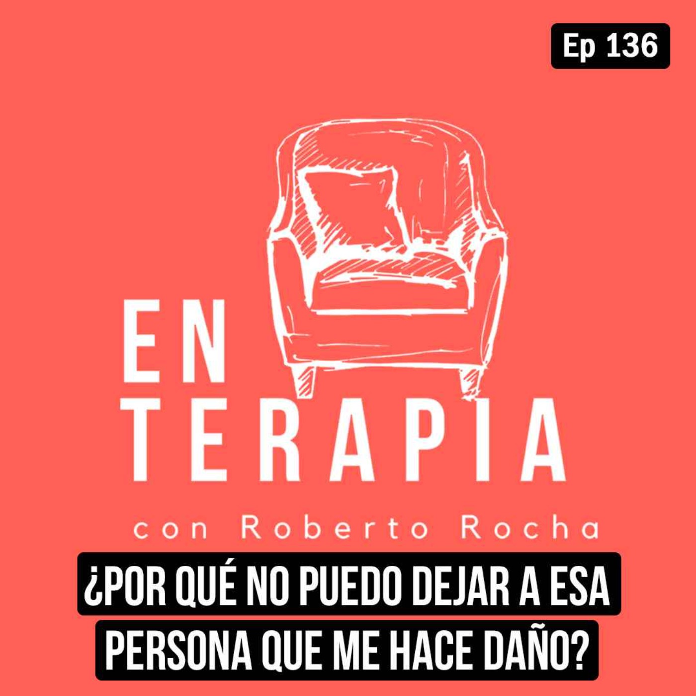Ep 136 ¿Por qué no puedo dejar a esa persona que me hace daño?