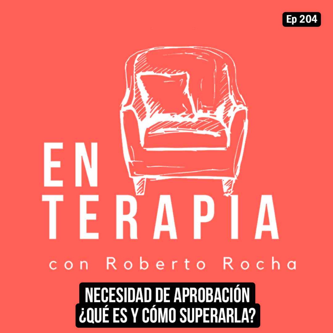 Ep 204 Necesidad de aprobación. ¿Qué es y cómo superarla?