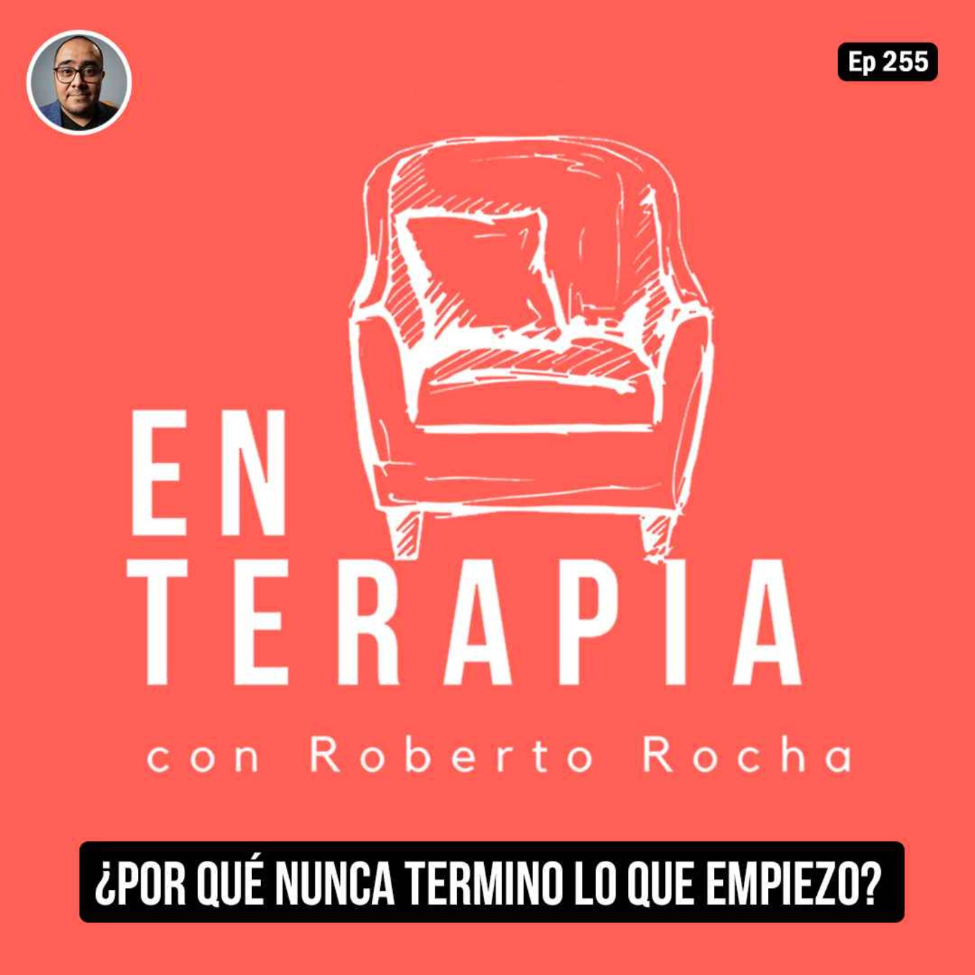 Ep 255 ¿Por qué nunca termino lo que empiezo?