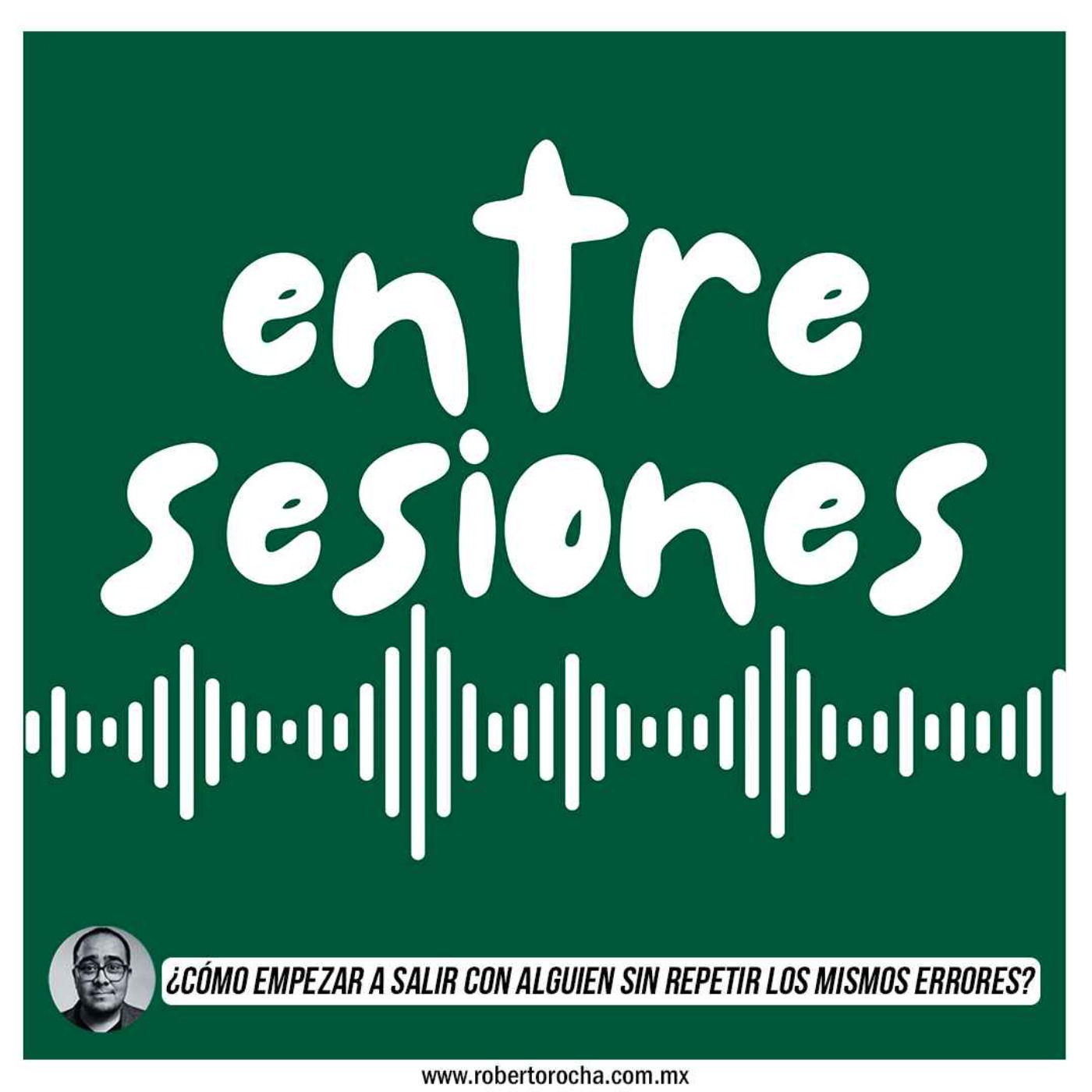 Entre Sesiones: ¿Cómo empezar a salir con alguien sin repetir los mismos errores?