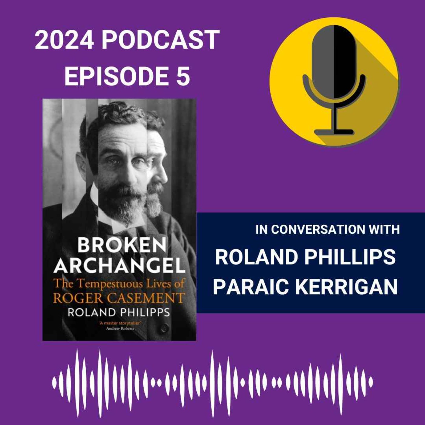 Broken Archangel: The Tempestuous Lives of Roger Casement
