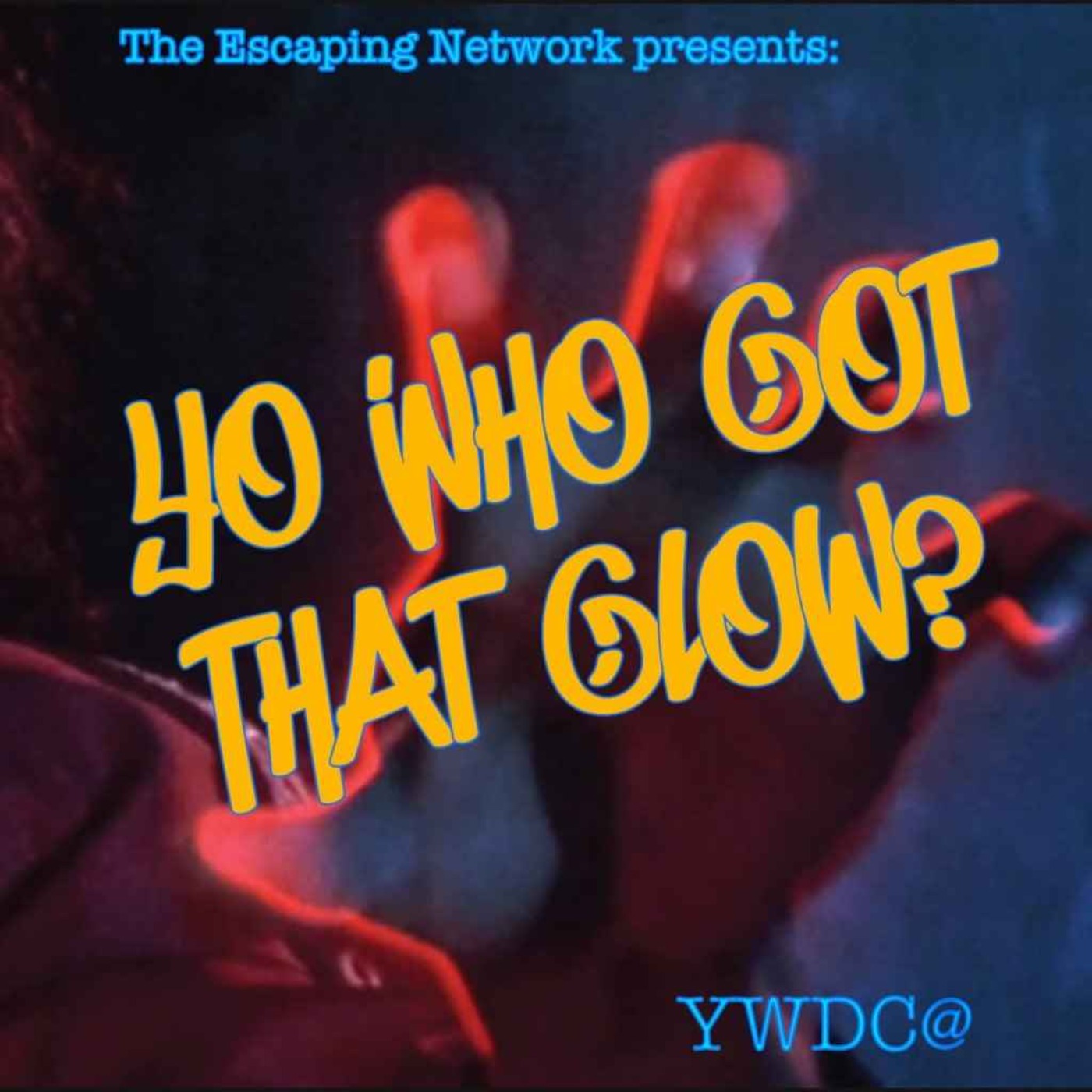 cover art for Episode 33: Yo, Who Got That Glow?