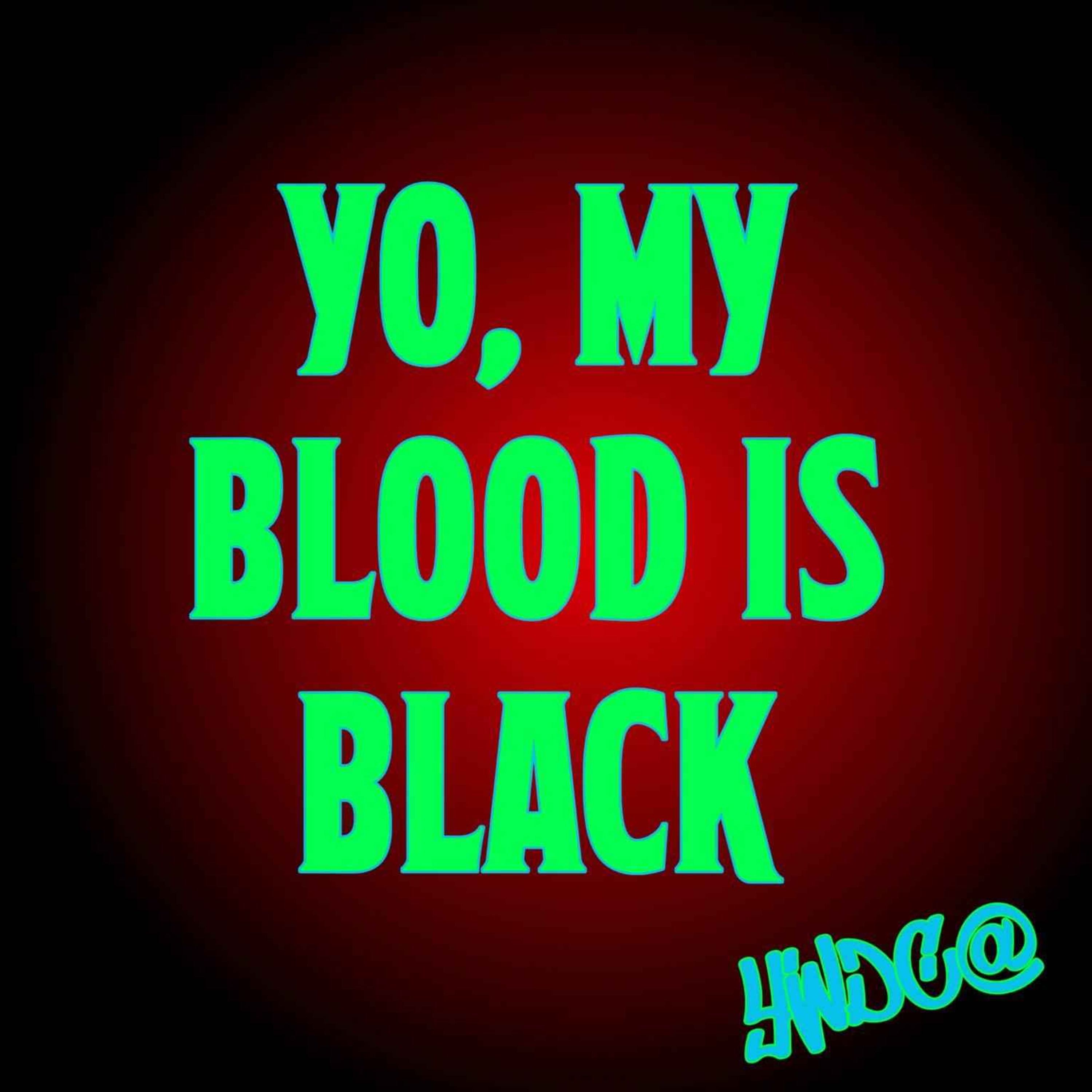 cover art for Episode 36: Yo, My Blood Is Black!