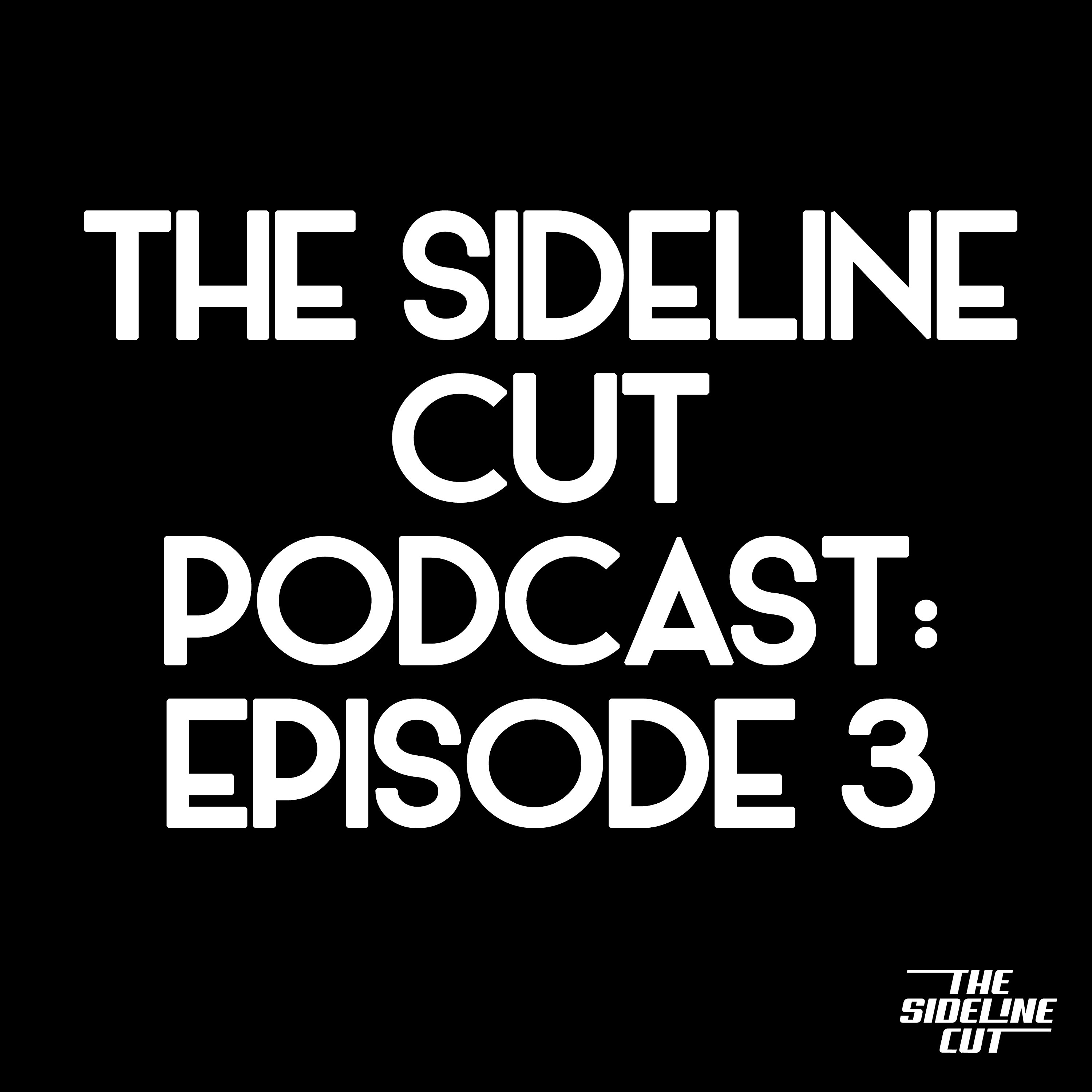 The Sideline Cut Podcast Ep. 3