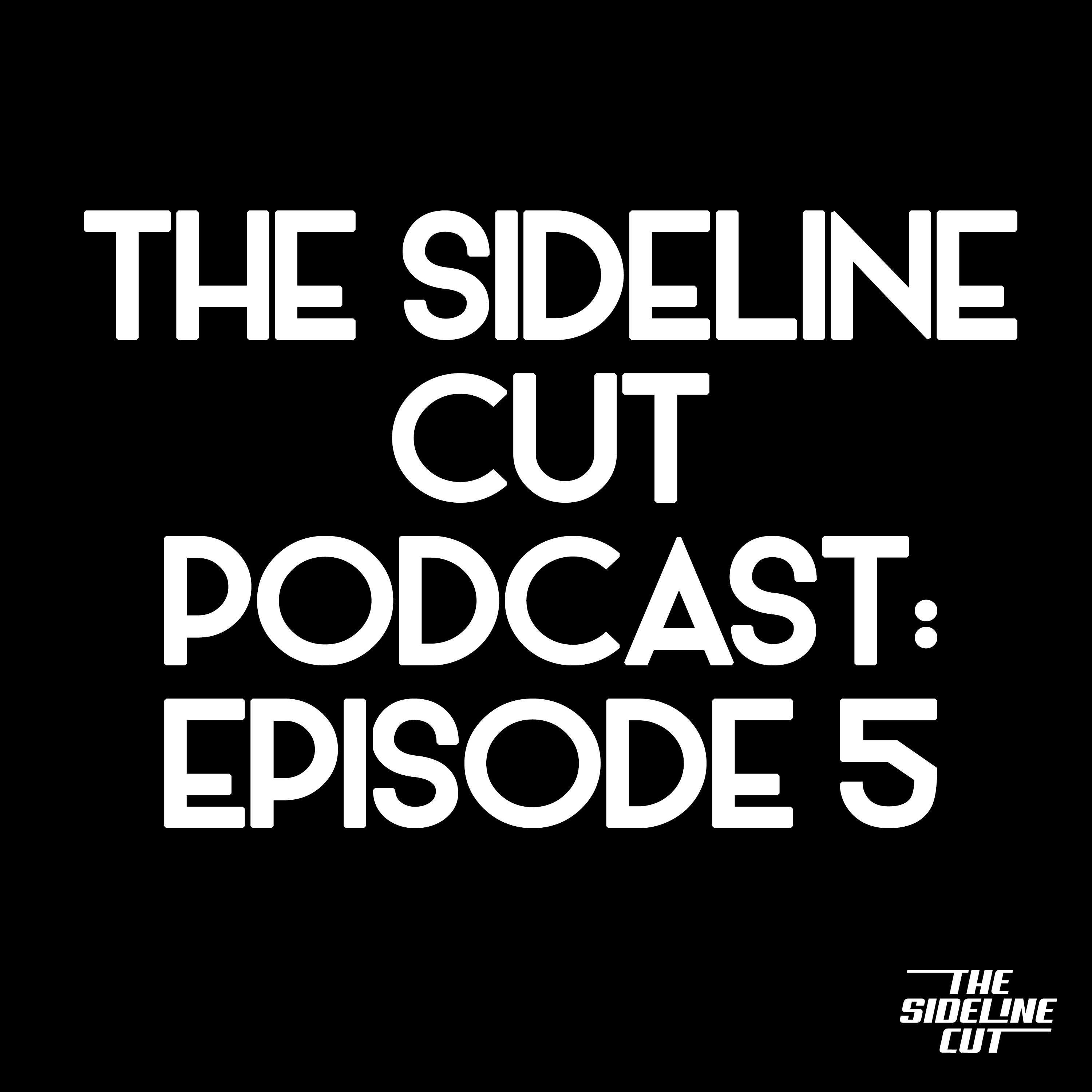 The Sideline Cut Podcast Ep. 5