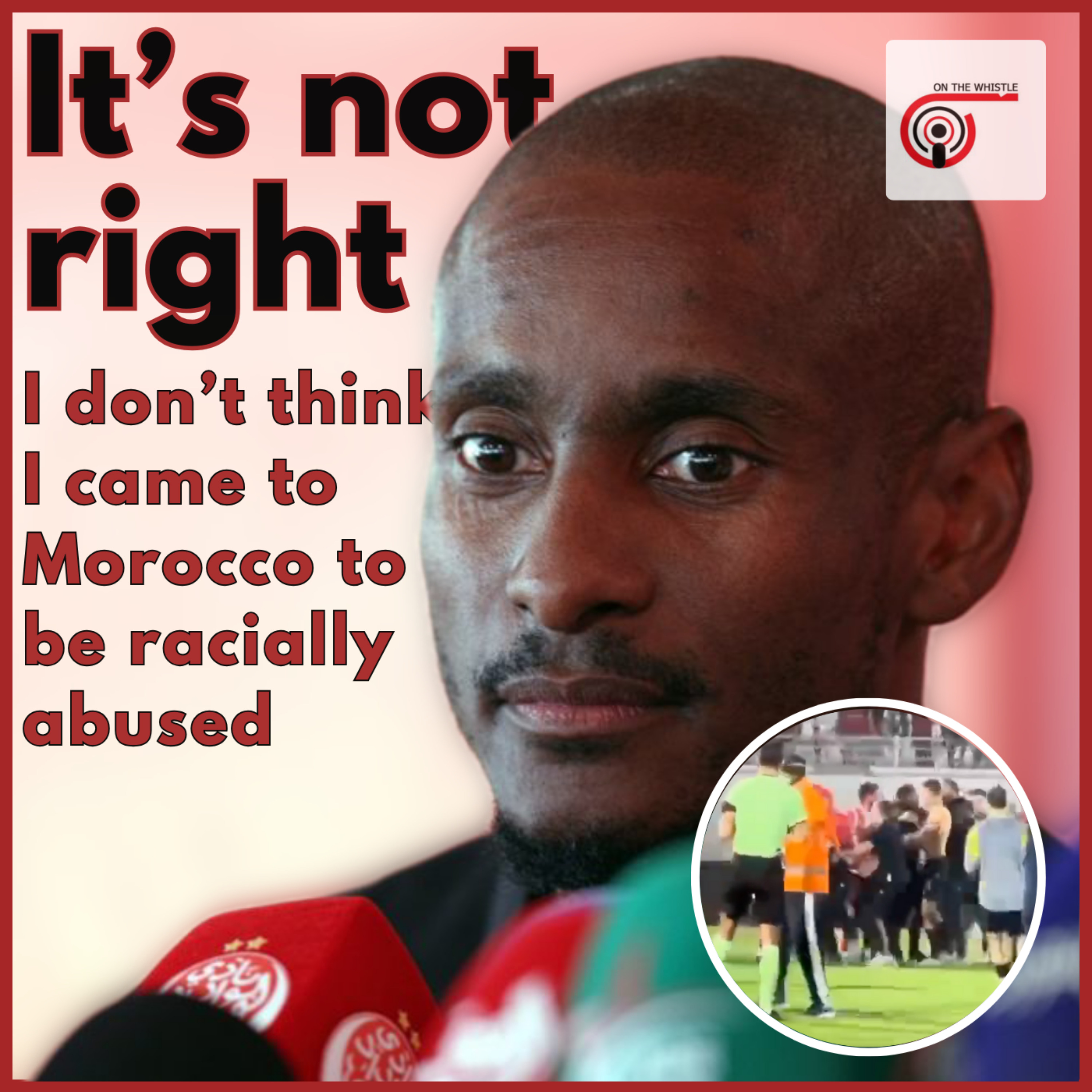 Rulani Mokwena: "I don't think I came to Morocco to be racially abused. It's not right.” episode artwork