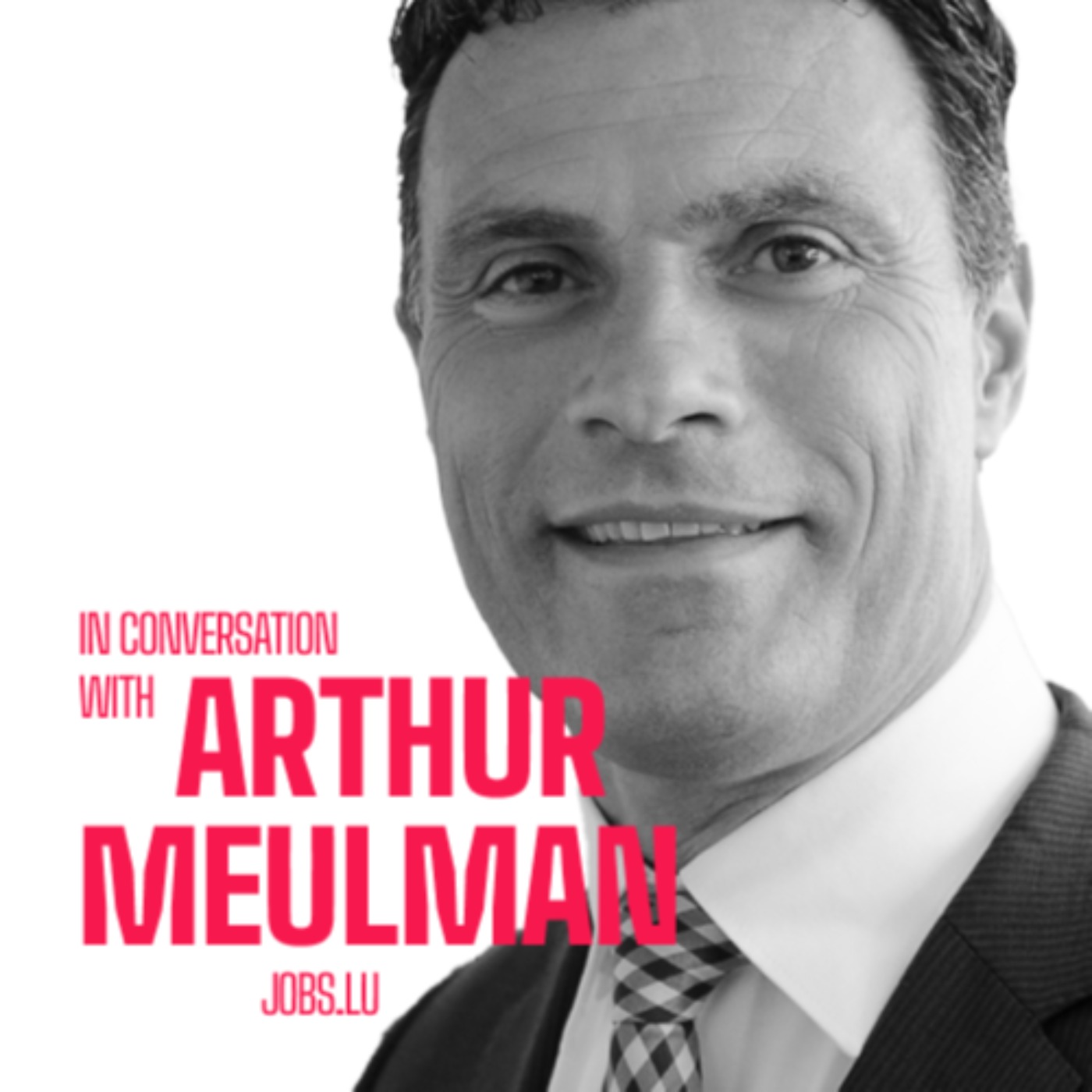 cover of episode #01 - In conversation with Arthur Meulman - Jobs.lu