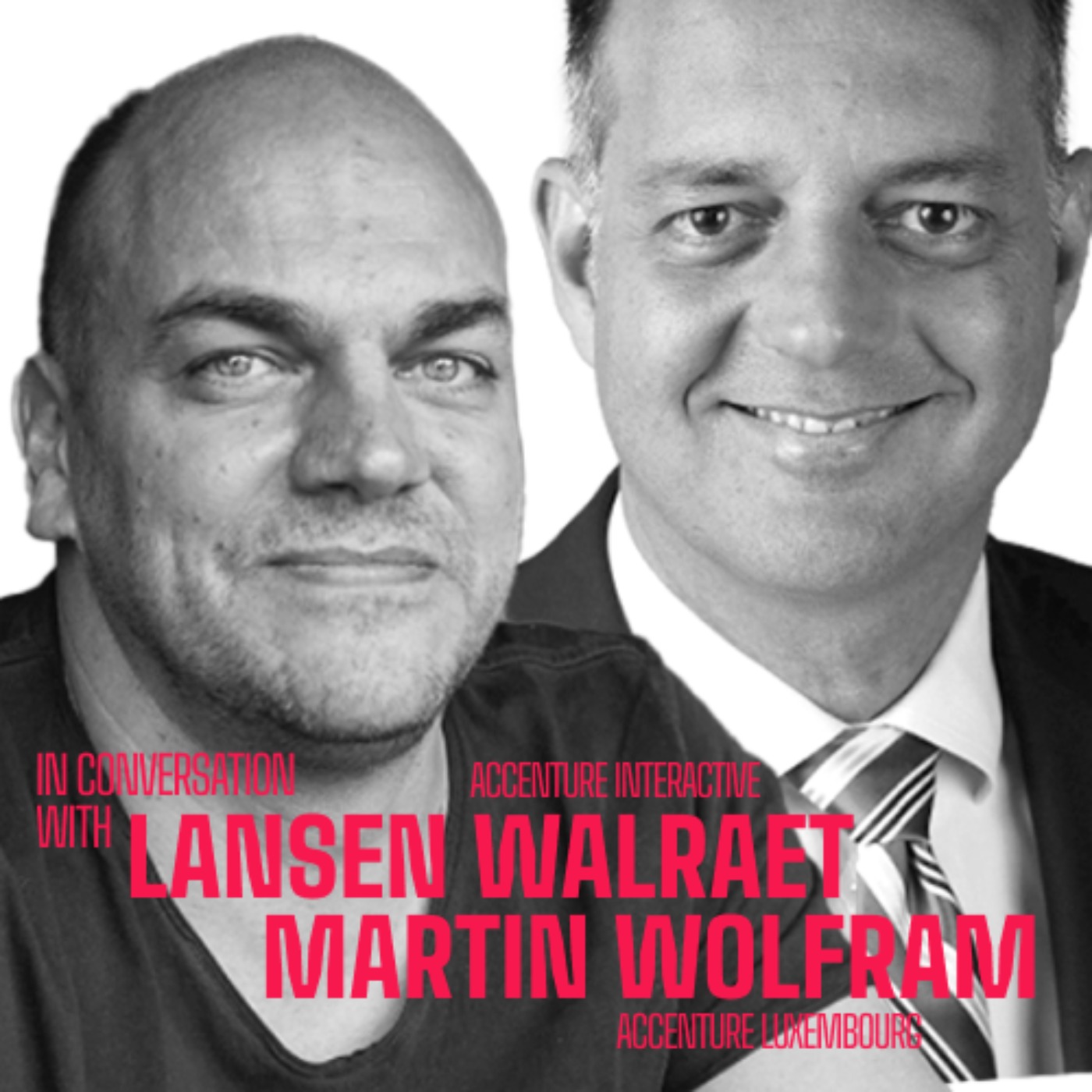 cover of episode #04 – In conversation with Lansen Walraet (Accenture Interactive) & Martin Wolfram (Accenture Luxembourg)