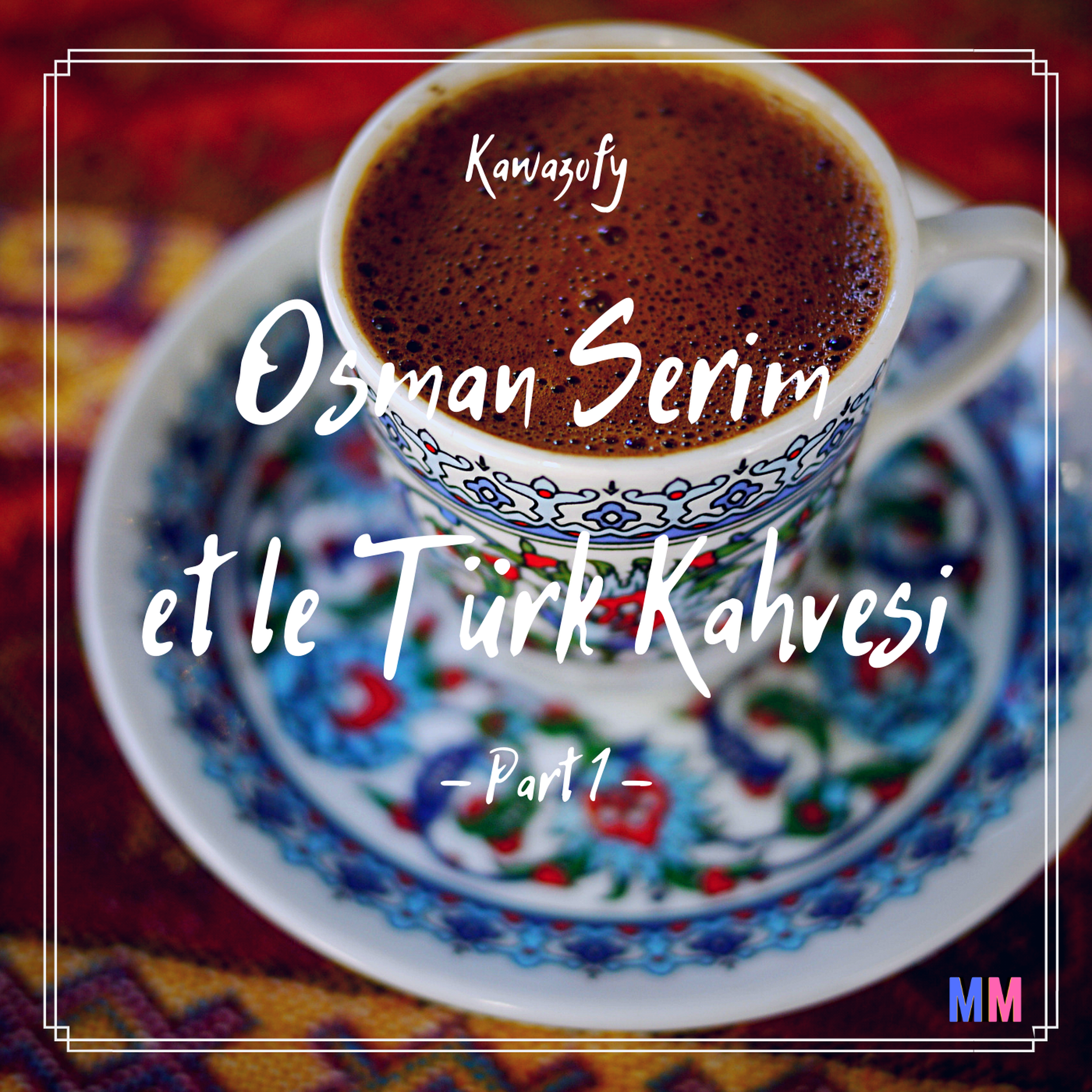Osman Serim et le Türk Kahvesi Part 1 Kawazofy on Acast