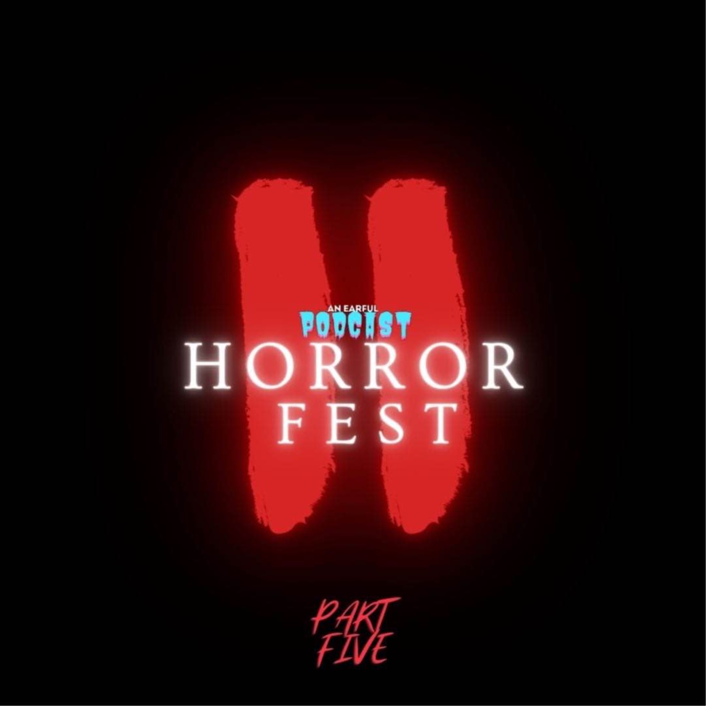 HorrorFest II | PART FIVE | An Earful Podcast on Acast