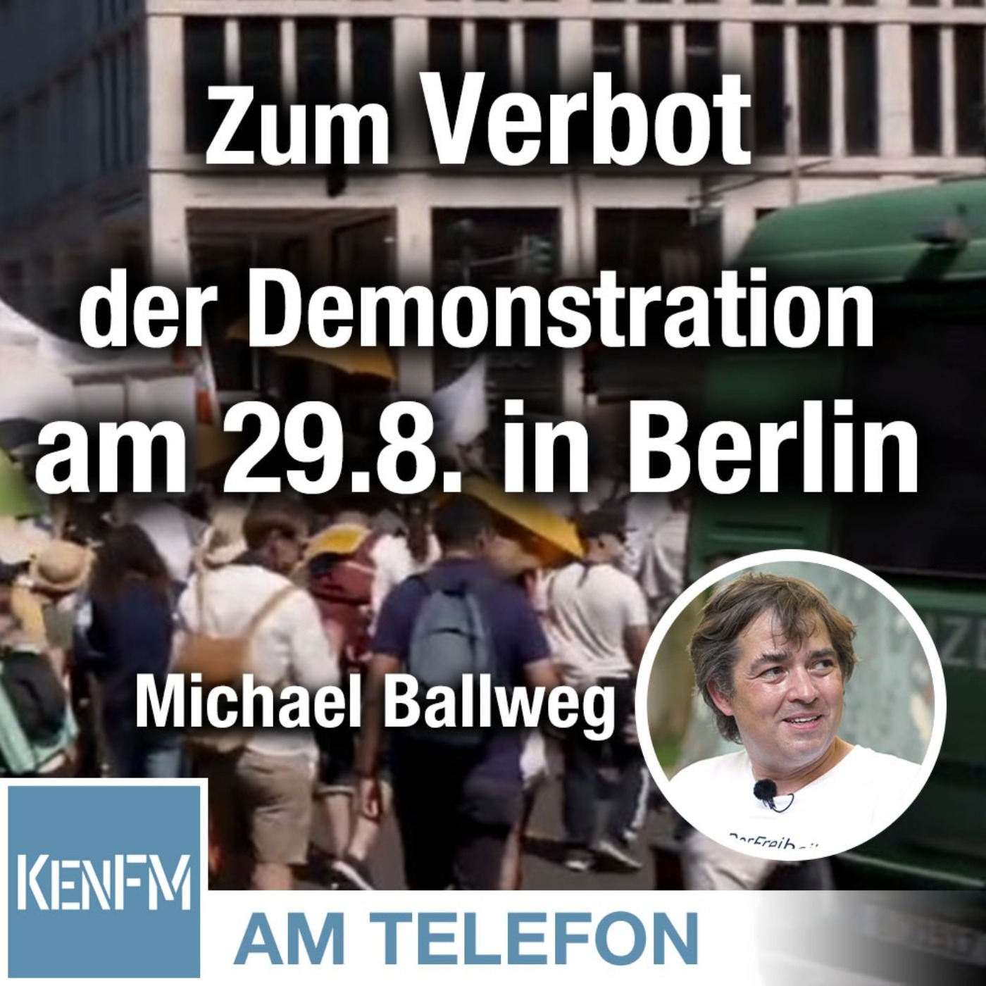 Am Telefon zum Verbot der Demonstration am 29.8. in Berlin: Michael Ballweg