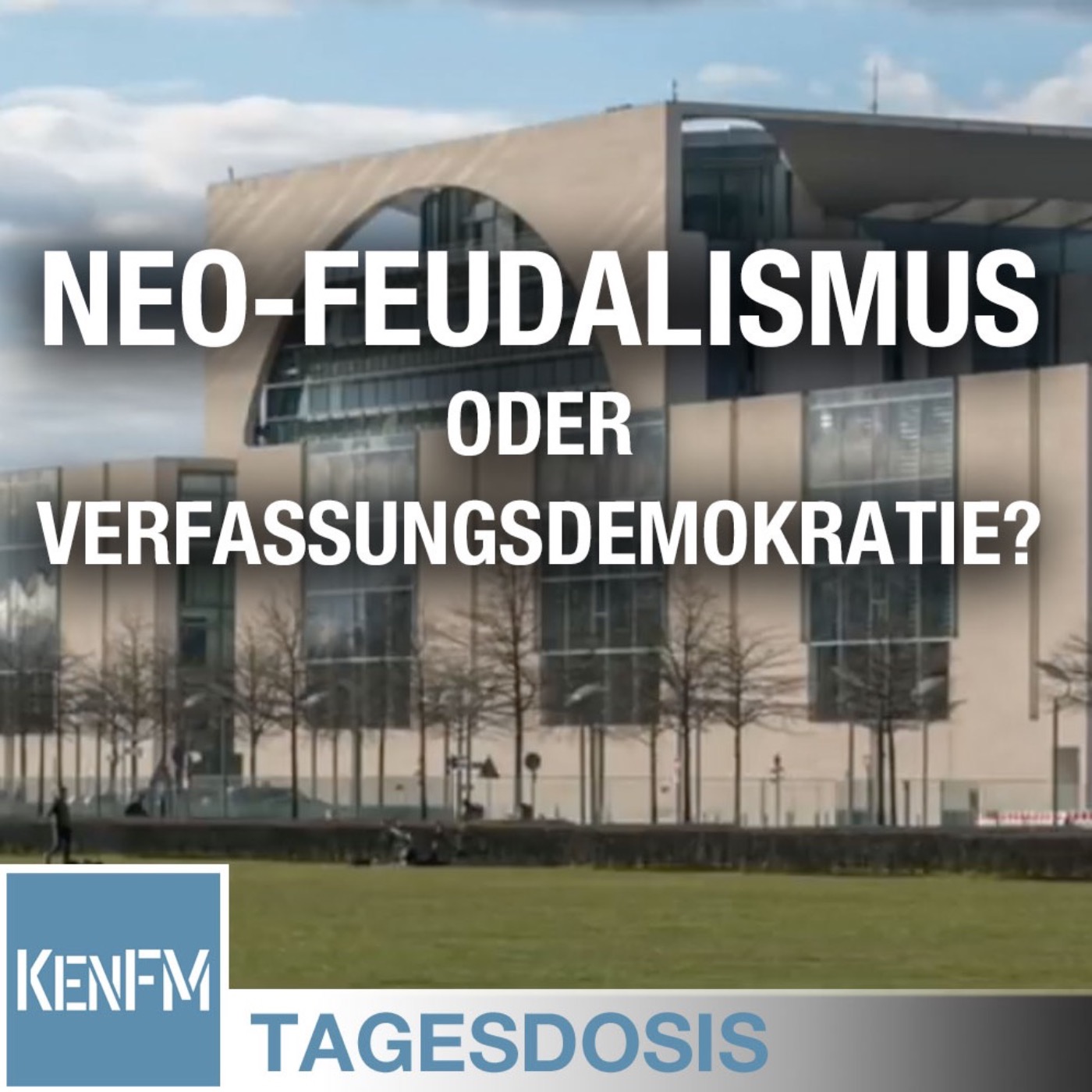Tagesdosis 9.5.2019 - Wir haben (noch) die Wahl: Neo-Feudalismus oder Verfassungsdemokratie?