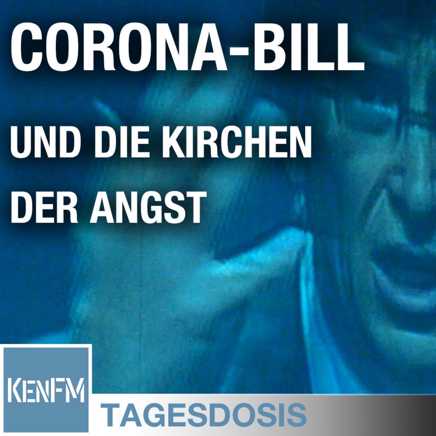 Tagesdosis 12.5.2020 - Corona-Bill und die Kirchen der Angst