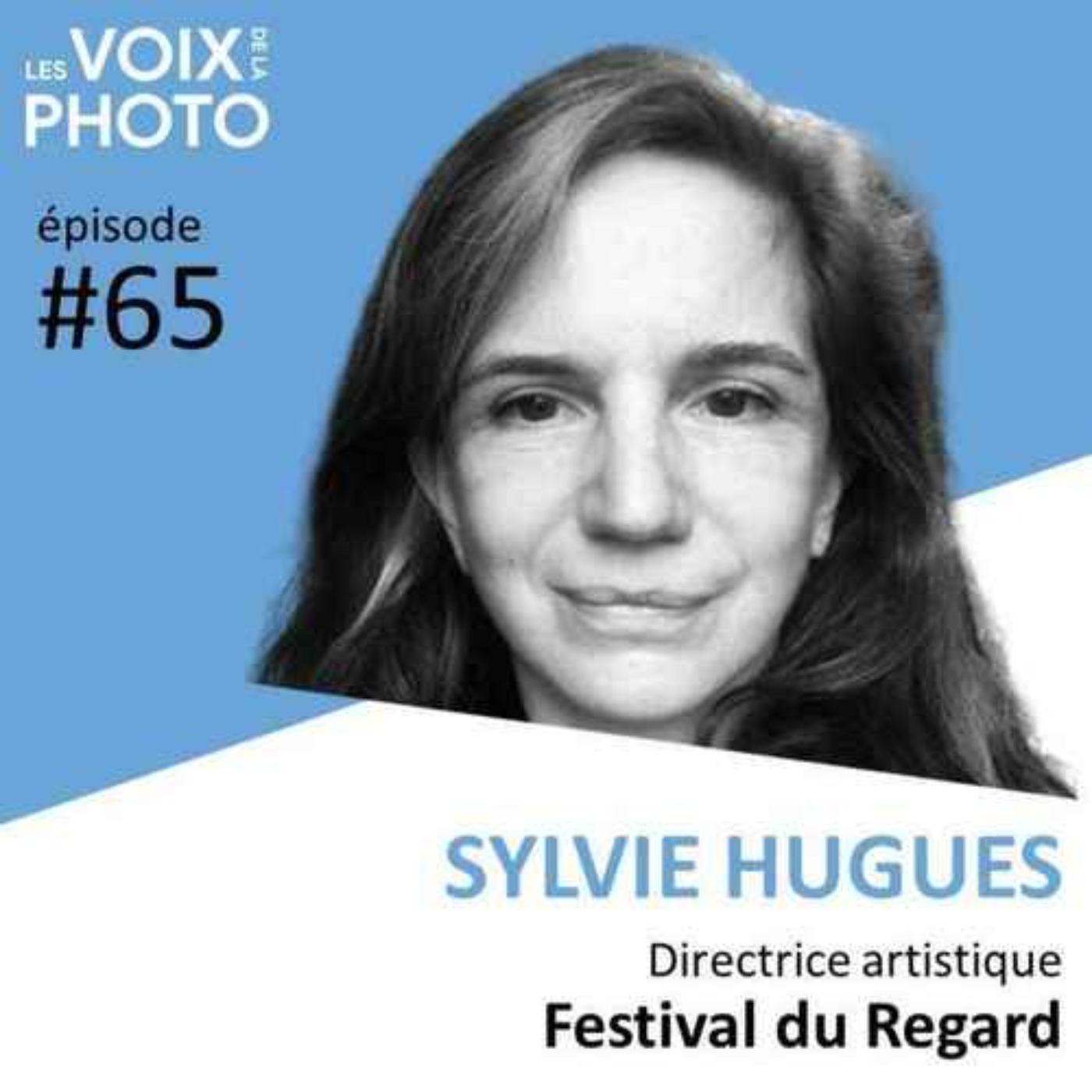 #65 Sylvie Hugues (Festival du Regard) [REPOST]