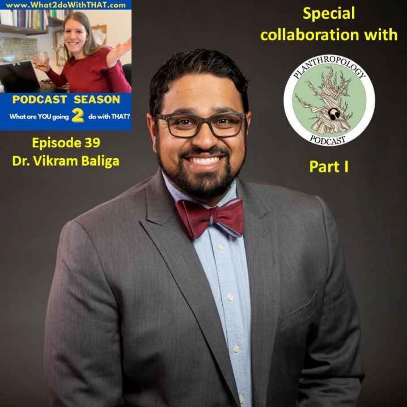 Episode 39 - Special collaboration with Planthropology (Dr. Vikram Baliga)