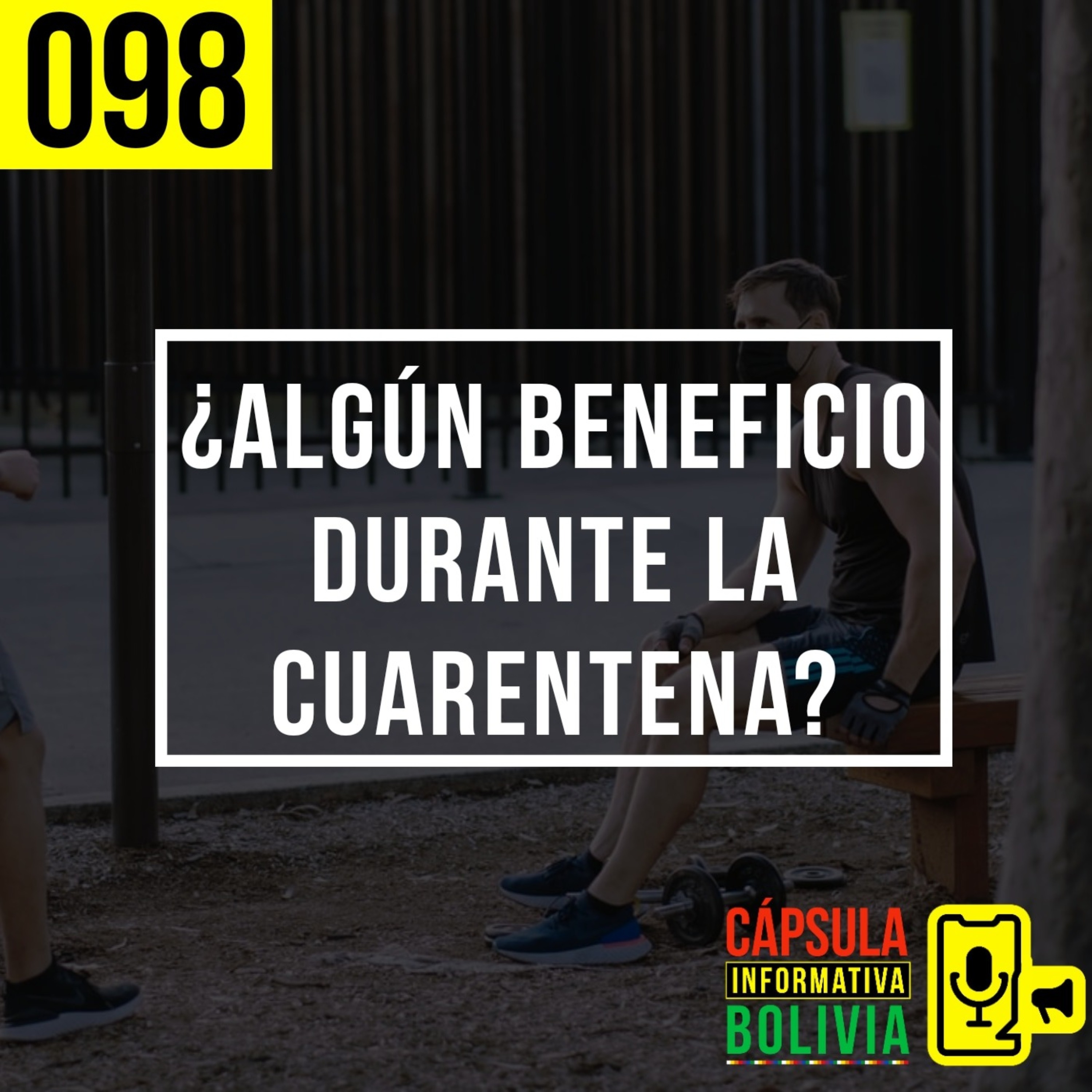 098 | ¿Algún beneficio durante la cuarentena?