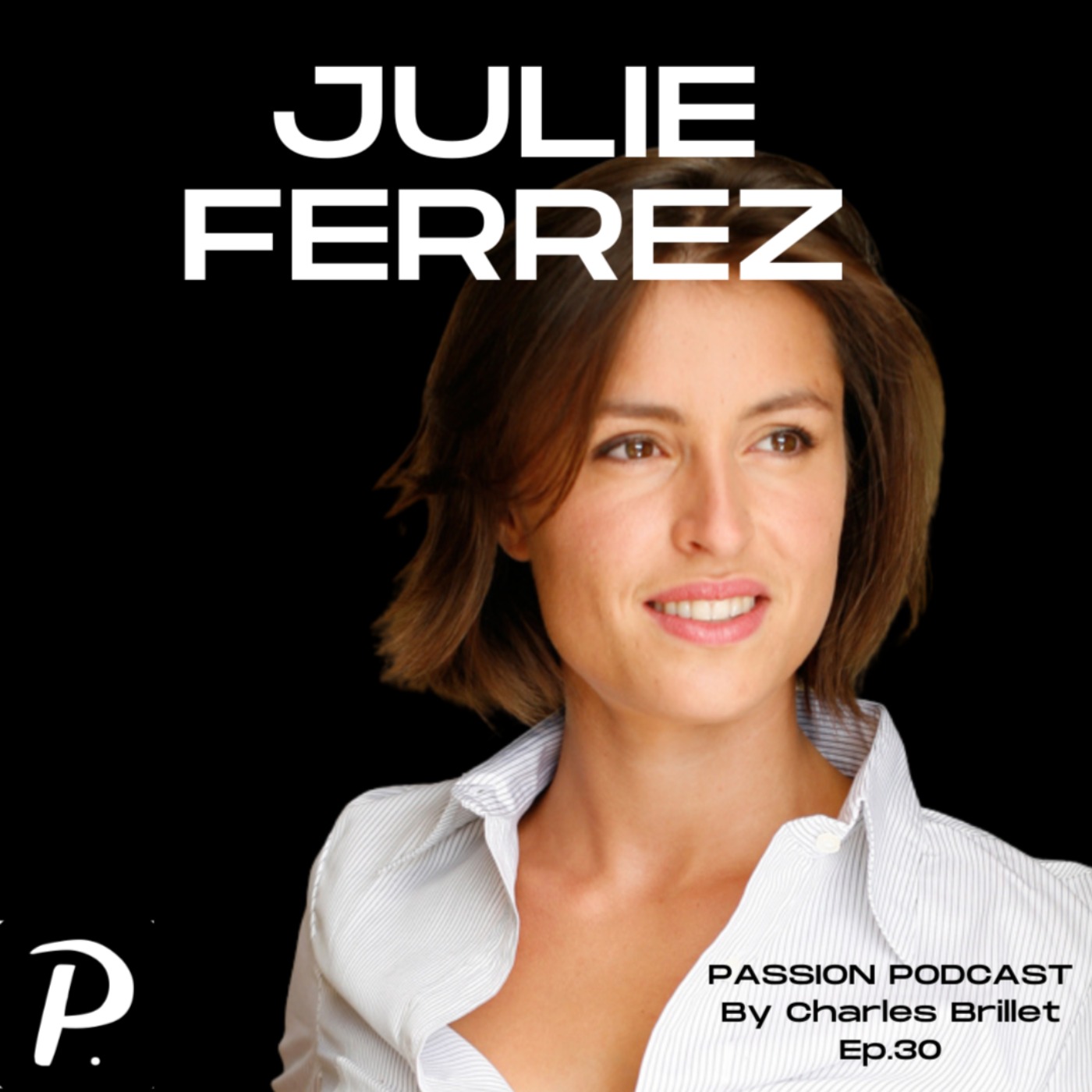 #30 - Julie Ferrez - Affronter les critiques pour grandir et faire des choix pour vivre de sa passion