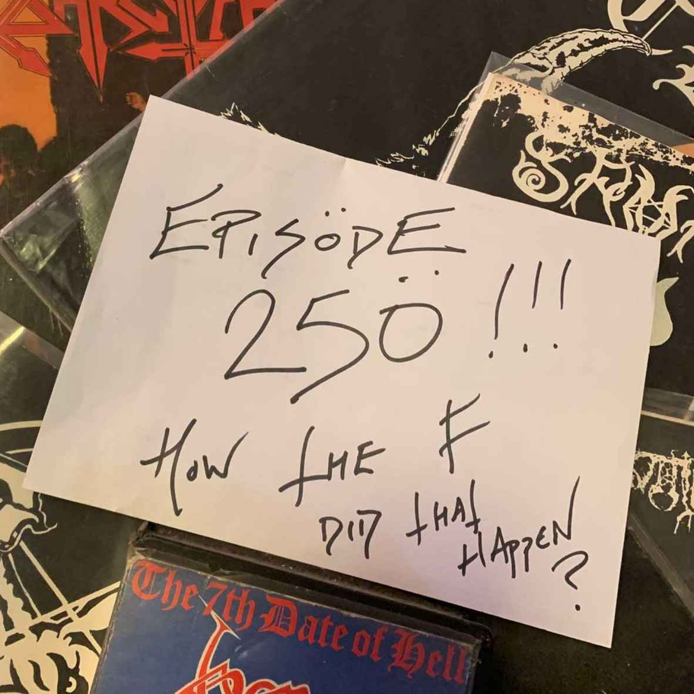 Episode 250! How the F did that happen?