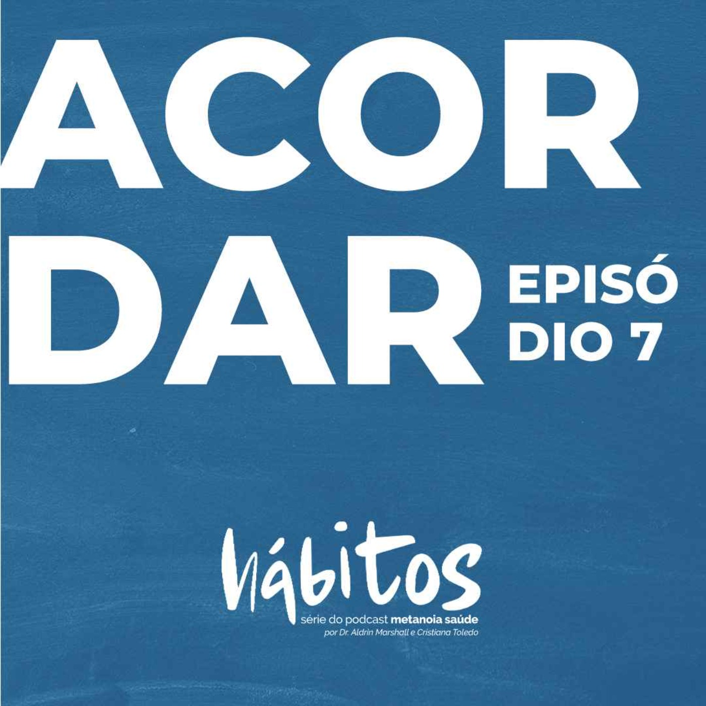 ACORDAR | SÉRIE HÁBITOS | EPISÓDIO 7