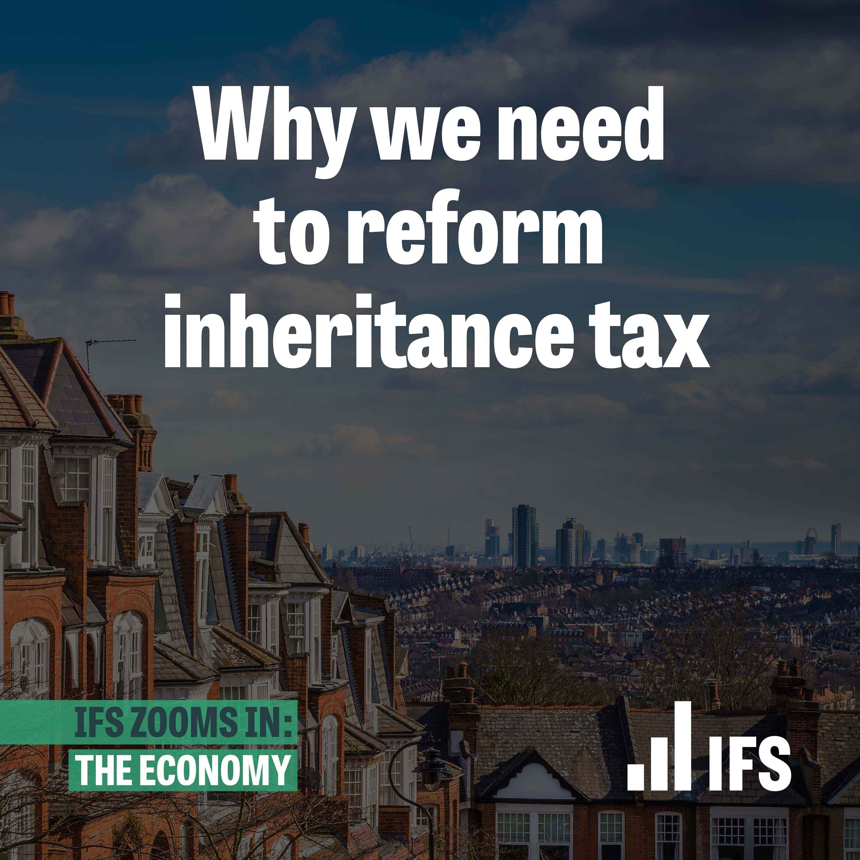 Why we need to reform inheritance tax