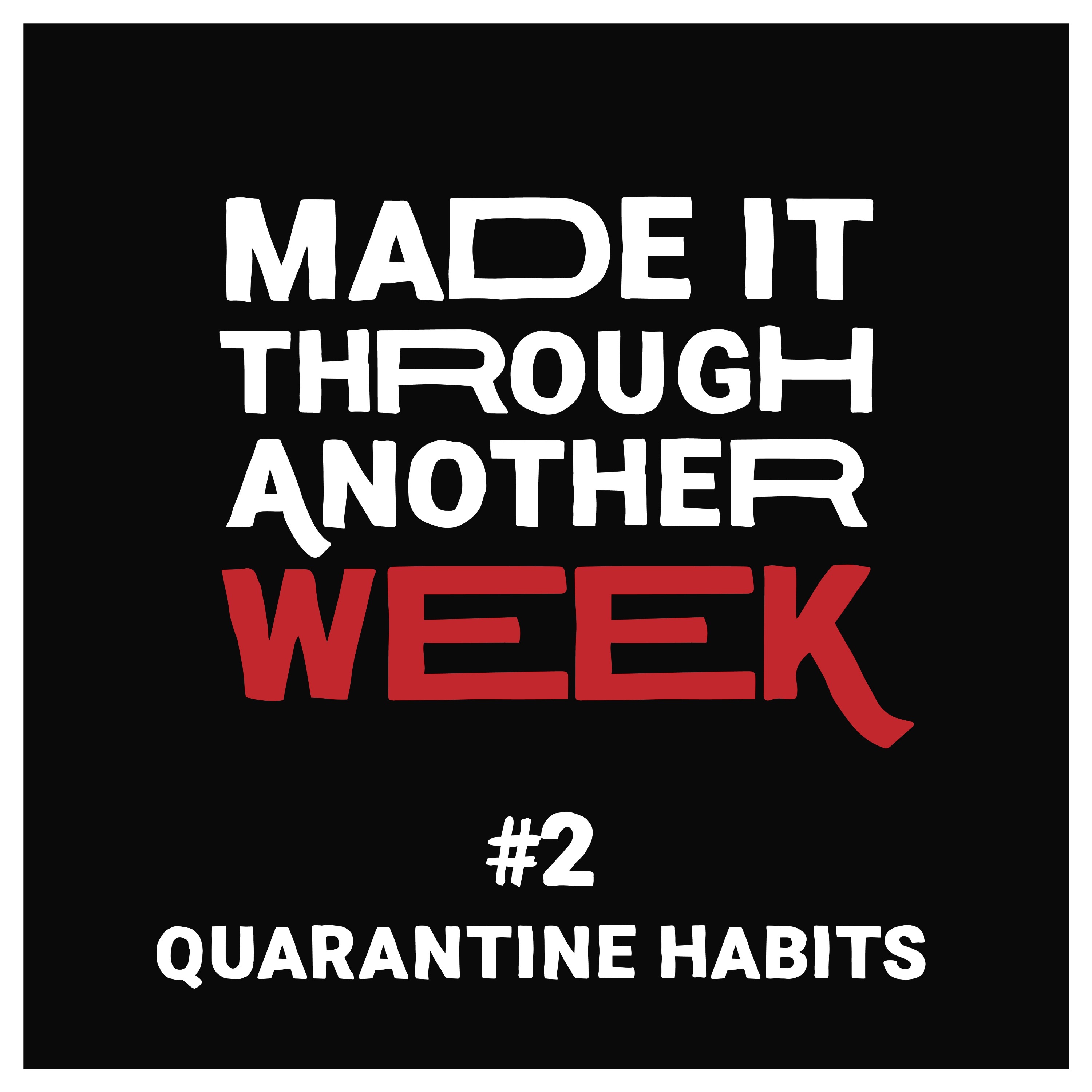 Ep. 2 - Quarantine Habits
