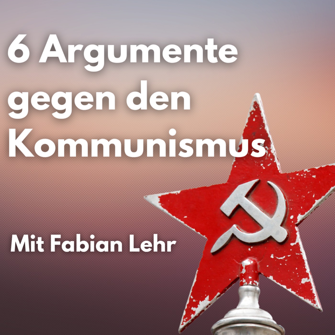 cover art for 6 Argumente gegen den Kommunismus - Mit Fabian Lehr