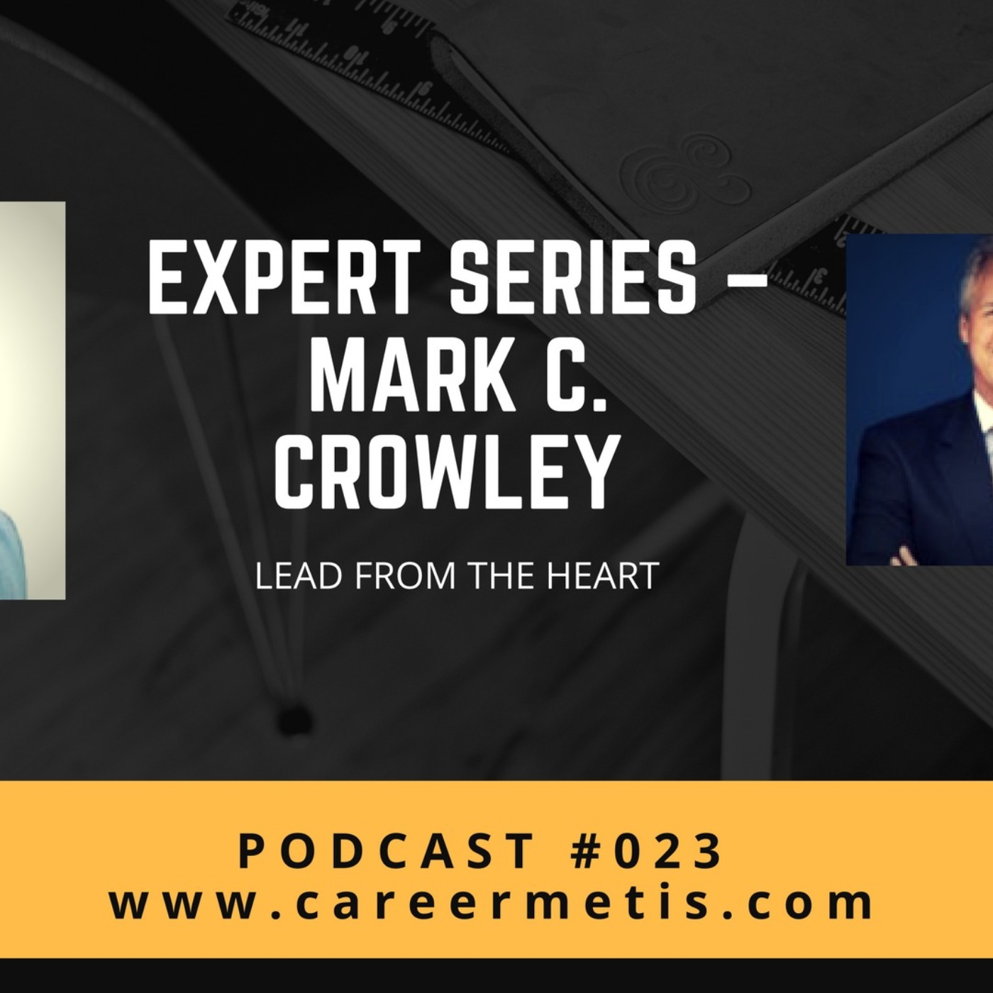 cover art for #23 – Leadership Expert Series – Mark C. Crowley – Lead from the Heart